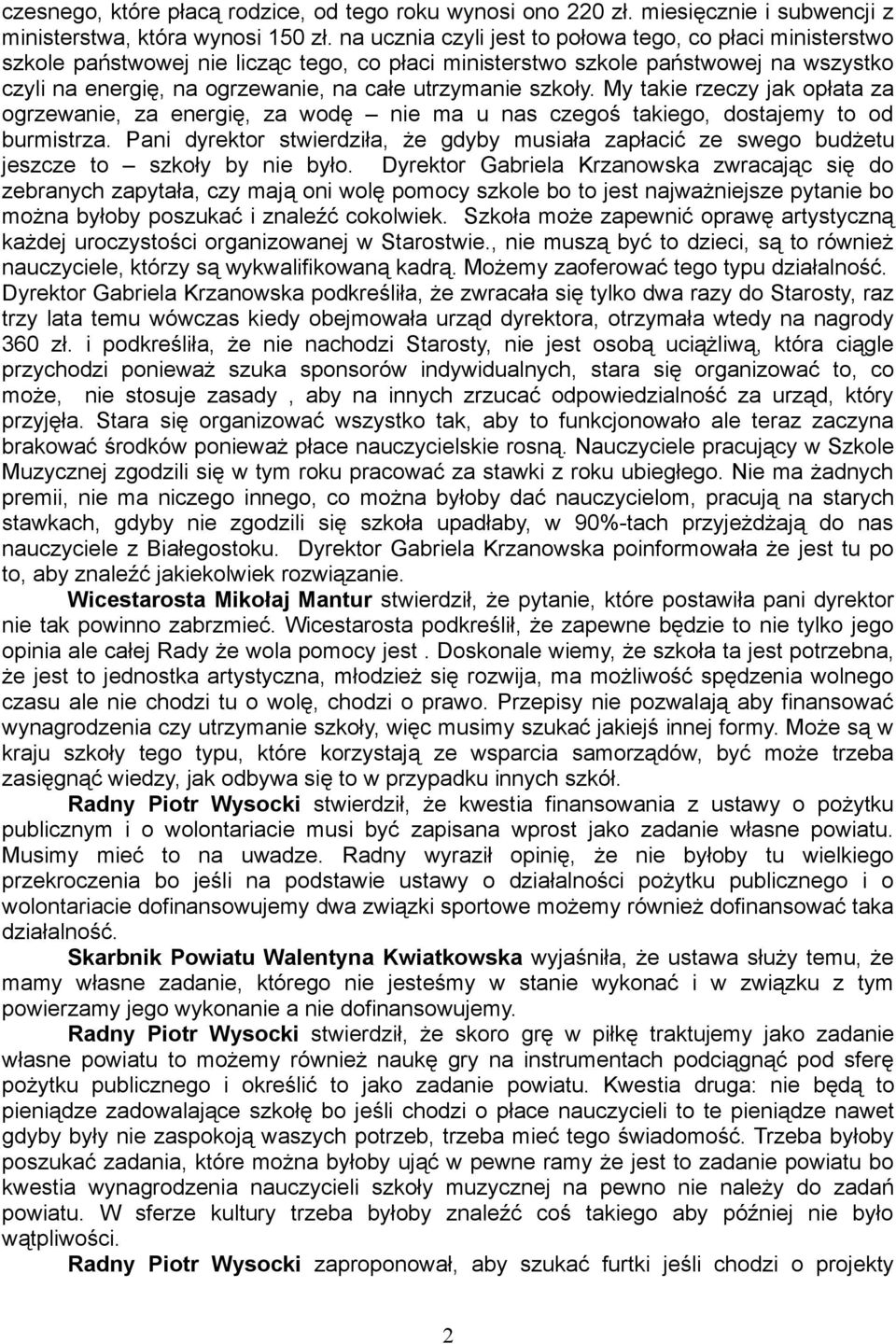 szkoły. My takie rzeczy jak opłata za ogrzewanie, za energię, za wodę nie ma u nas czegoś takiego, dostajemy to od burmistrza.