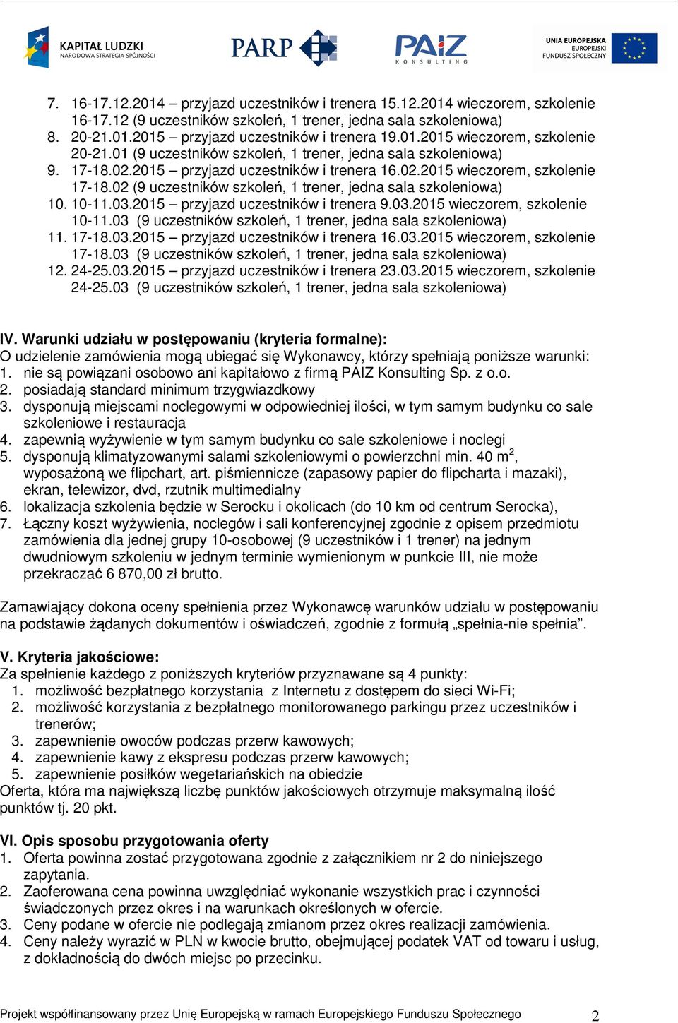 02 (9 uczestników szkoleń, 1 trener, jedna sala szkoleniowa) 10. 10-11.03.2015 przyjazd uczestników i trenera 9.03.2015 wieczorem, szkolenie 10-11.