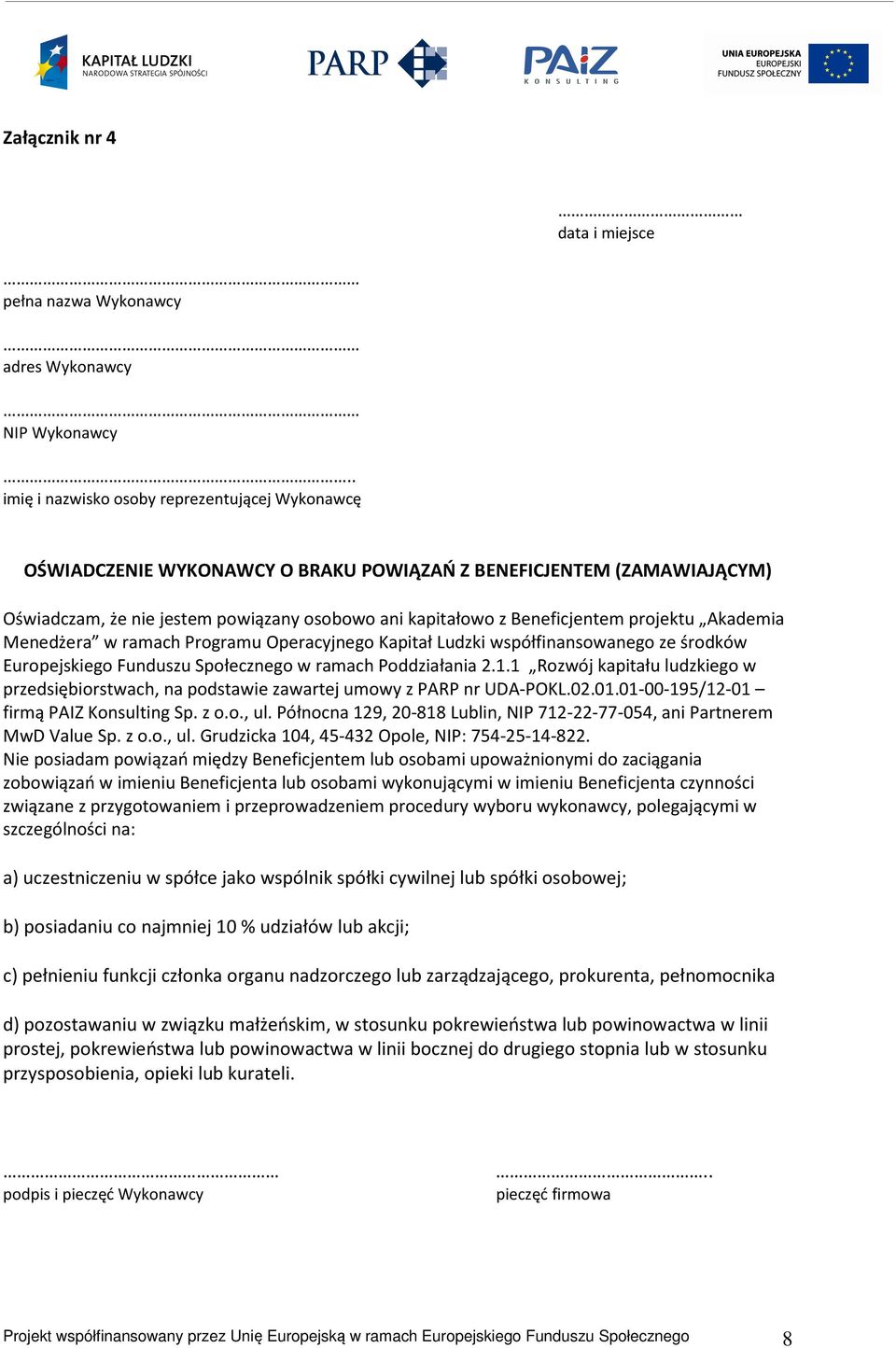 projektu Akademia Menedżera w ramach Programu Operacyjnego Kapitał Ludzki współfinansowanego ze środków Europejskiego Funduszu Społecznego w ramach Poddziałania 2.1.