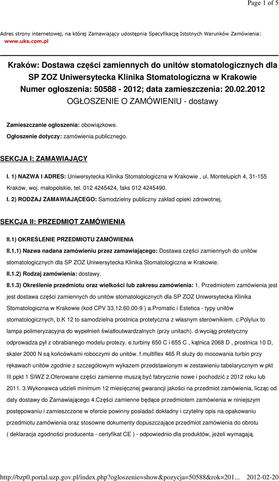 2012 OGŁOSZENIE O ZAMÓWIENIU - dostawy Zamieszczanie ogłoszenia: obowiązkowe. Ogłoszenie dotyczy: zamówienia publicznego. SEKCJA I: ZAMAWIAJĄCY I.