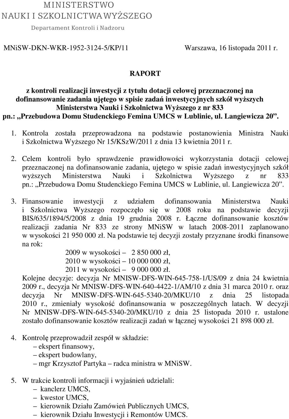 z nr 833 pn.: Przebudowa Domu Studenckiego Femina UMCS w Lublinie, ul. Langiewicza 20. 1.