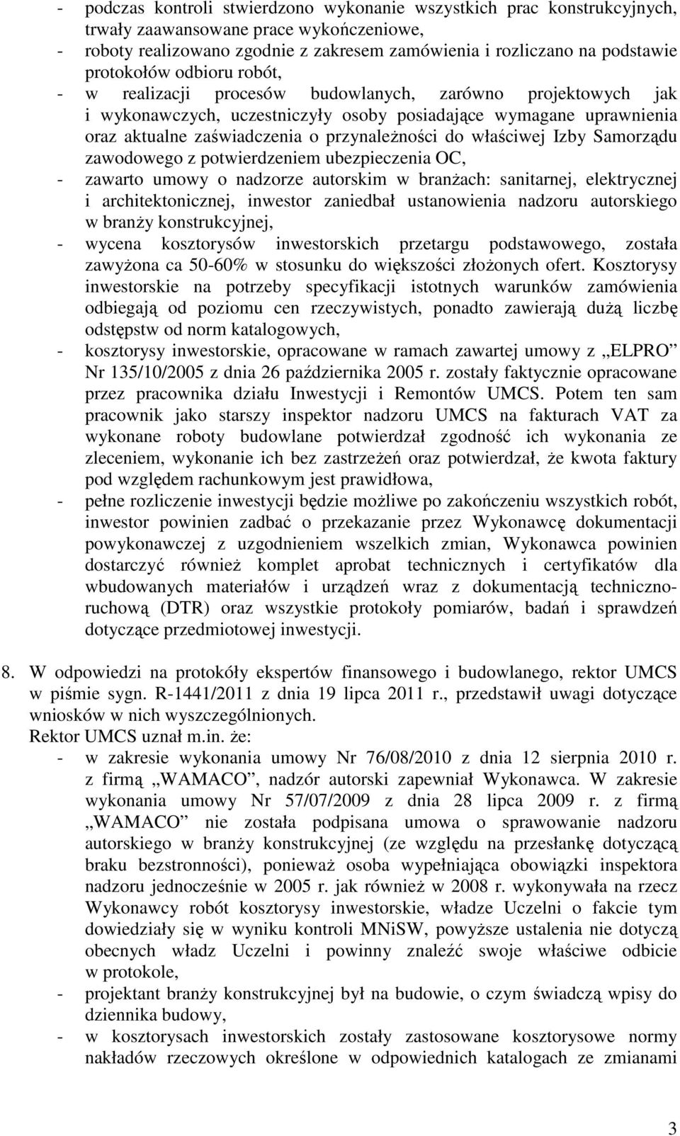 przynaleŝności do właściwej Izby Samorządu zawodowego z potwierdzeniem ubezpieczenia OC, - zawarto umowy o nadzorze autorskim w branŝach: sanitarnej, elektrycznej i architektonicznej, inwestor