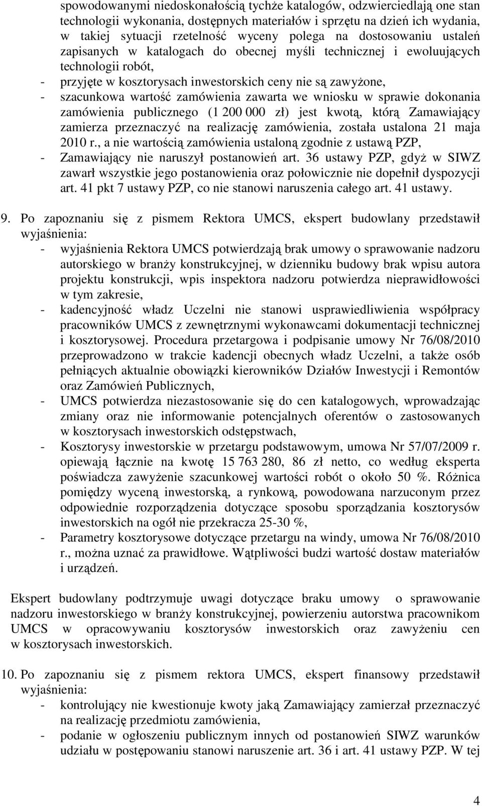 zamówienia zawarta we wniosku w sprawie dokonania zamówienia publicznego (1 200 000 zł) jest kwotą, którą Zamawiający zamierza przeznaczyć na realizację zamówienia, została ustalona 21 maja 2010 r.