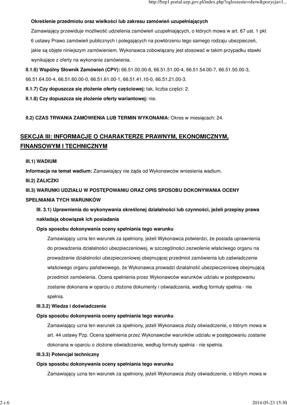 Wykonawca zobowiązany jest stosować w takim przypadku stawki wynikające z oferty na wykonanie zamówienia. II.1.6) Wspólny Słownik Zamówień (CPV): 66.51.00.00-8, 66.51.51.00-4, 66.51.54.00-7, 66.51.50.