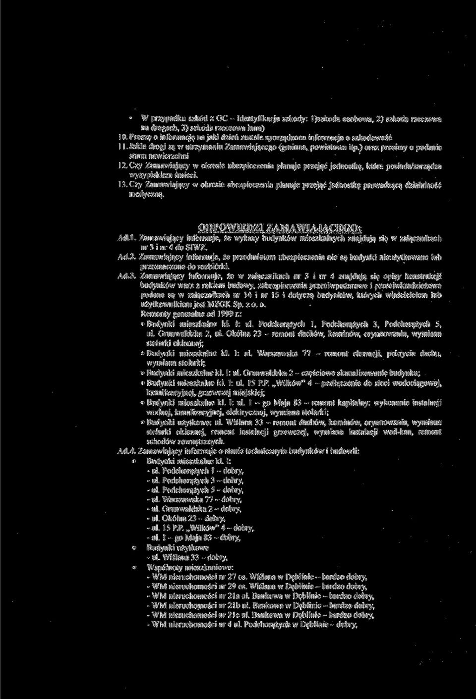 Czy Zamawiający w okresie ubezpieczenia planuje przejąć jednostkę, która posiada zarządza wysypiskiem śmieci. 13.