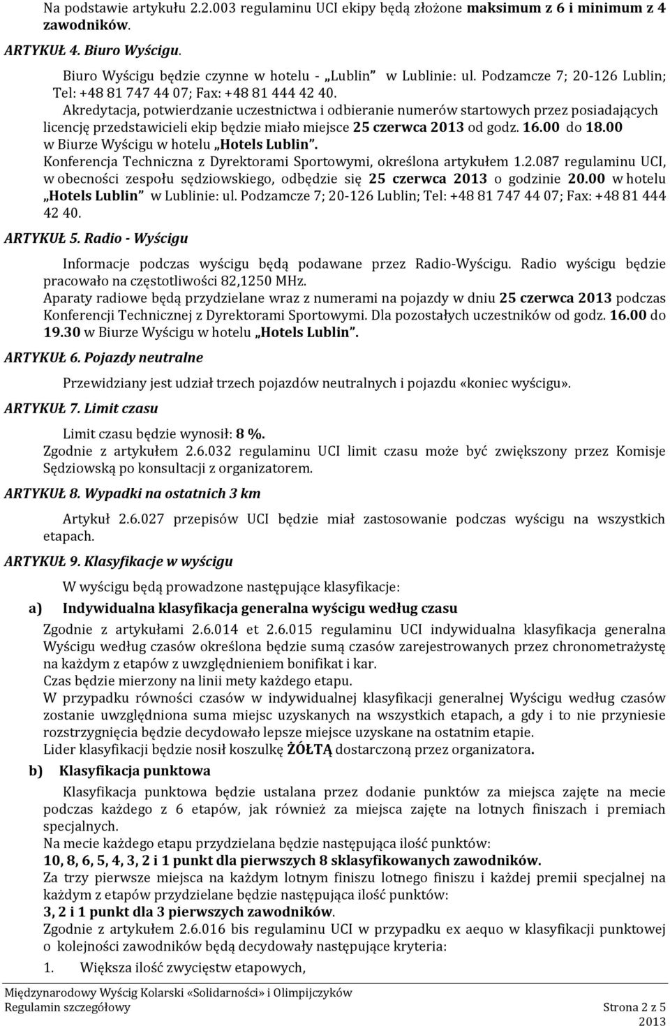 Akredytacja, potwierdzanie uczestnictwa i odbieranie numerów startowych przez posiadających licencję przedstawicieli ekip będzie miało miejsce 25 czerwca od godz. 16.00 do 18.