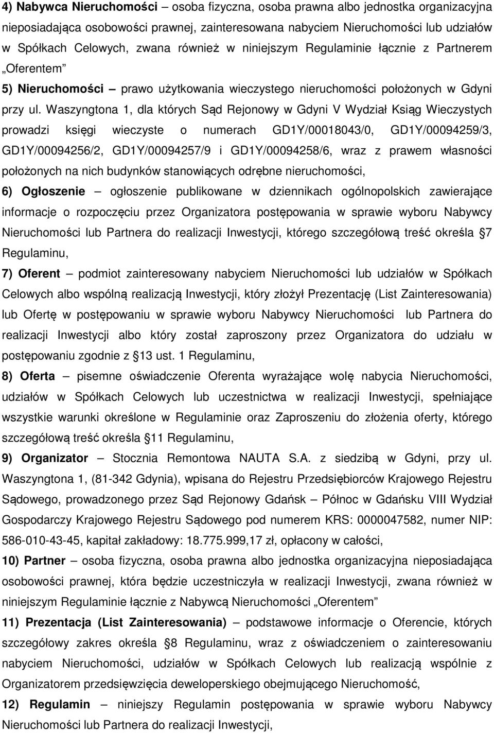 Waszyngtona 1, dla których Sąd Rejonowy w Gdyni V Wydział Ksiąg Wieczystych prowadzi księgi wieczyste o numerach GD1Y/00018043/0, GD1Y/00094259/3, GD1Y/00094256/2, GD1Y/00094257/9 i GD1Y/00094258/6,