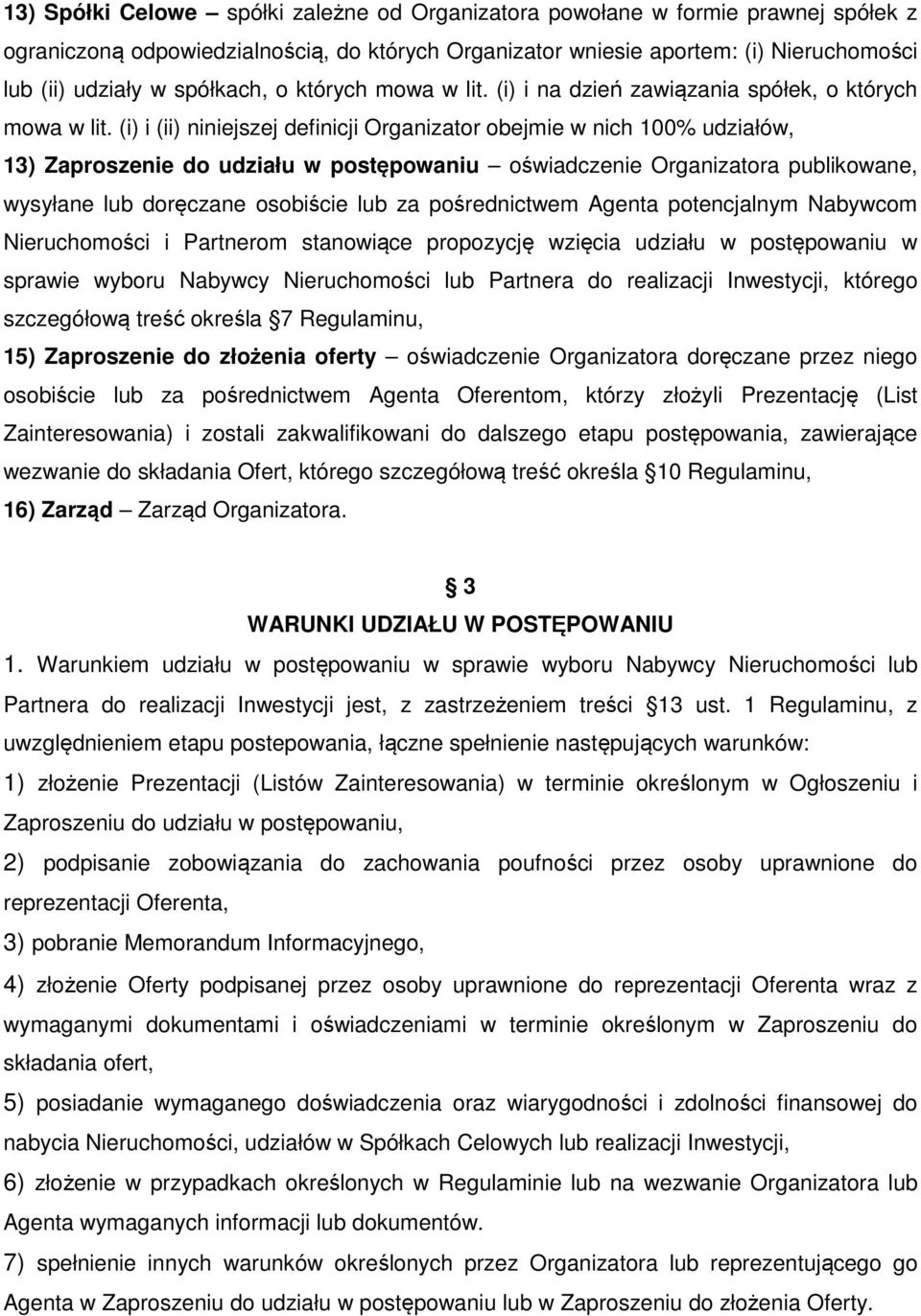 (i) i (ii) niniejszej definicji Organizator obejmie w nich 100% udziałów, 13) Zaproszenie do udziału w postępowaniu oświadczenie Organizatora publikowane, wysyłane lub doręczane osobiście lub za