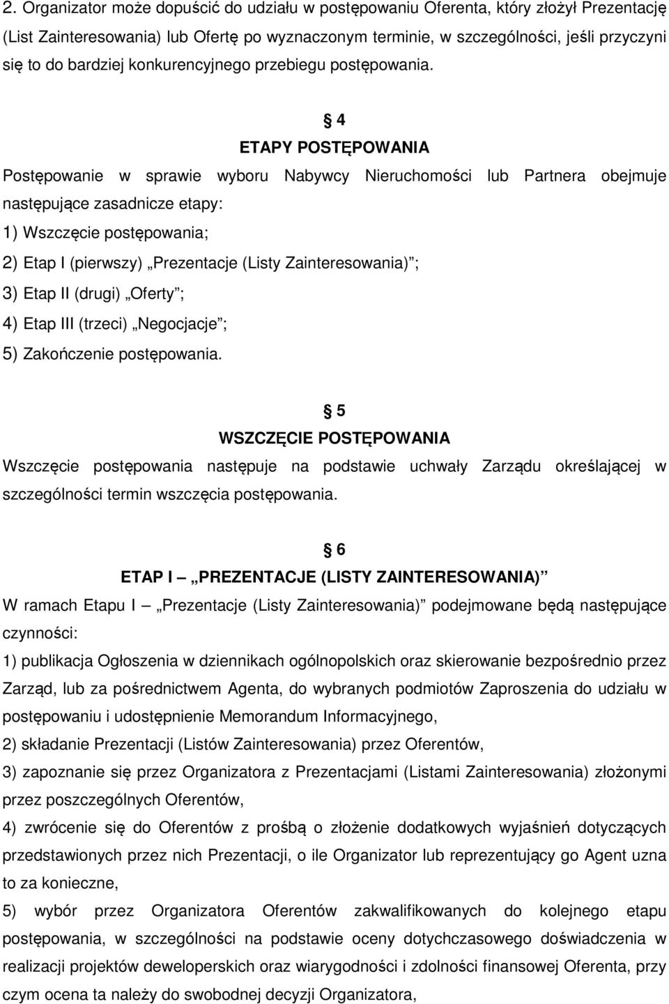 4 ETAPY POSTĘPOWANIA Postępowanie w sprawie wyboru Nabywcy Nieruchomości lub Partnera obejmuje następujące zasadnicze etapy: 1) Wszczęcie postępowania; 2) Etap I (pierwszy) Prezentacje (Listy