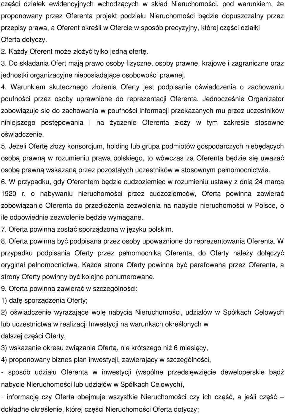 Do składania Ofert mają prawo osoby fizyczne, osoby prawne, krajowe i zagraniczne oraz jednostki organizacyjne nieposiadające osobowości prawnej. 4.