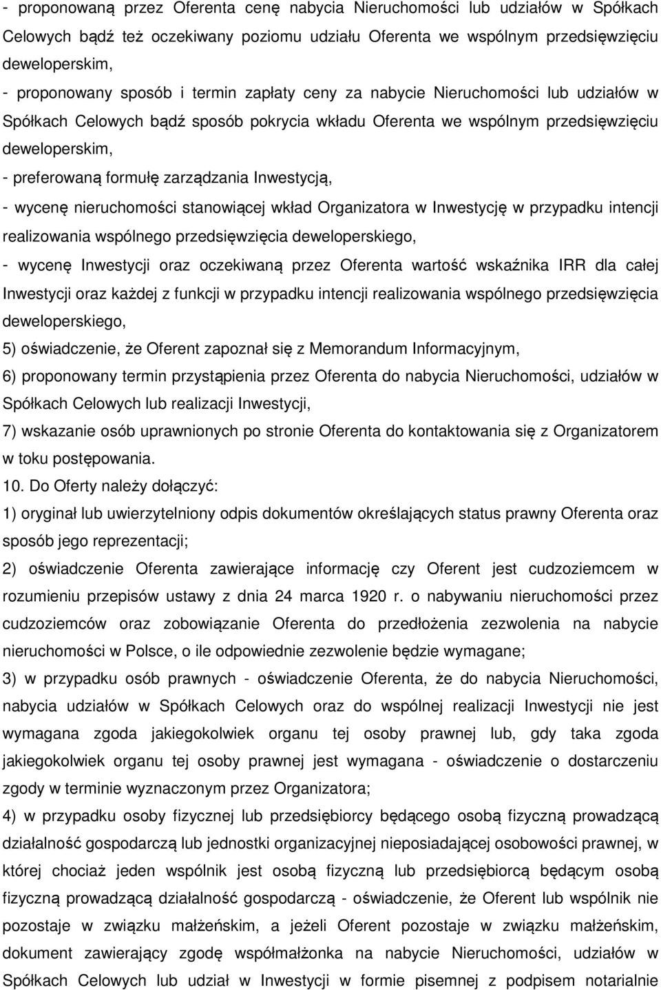 Inwestycją, - wycenę nieruchomości stanowiącej wkład Organizatora w Inwestycję w przypadku intencji realizowania wspólnego przedsięwzięcia deweloperskiego, - wycenę Inwestycji oraz oczekiwaną przez