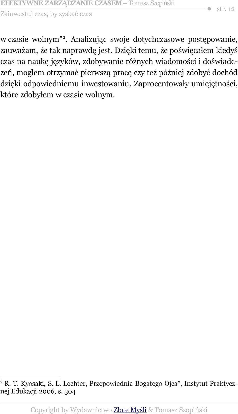 Dzięki temu, że poświęcałem kiedyś czas na naukę języków, zdobywanie różnych wiadomości i doświadczeń, mogłem otrzymać