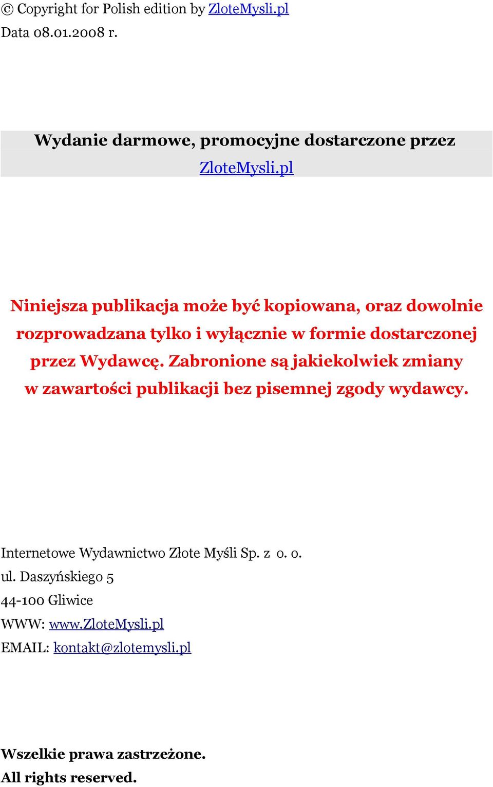 Zabronione są jakiekolwiek zmiany w zawartości publikacji bez pisemnej zgody wydawcy. Internetowe Wydawnictwo Złote Myśli Sp. z o.