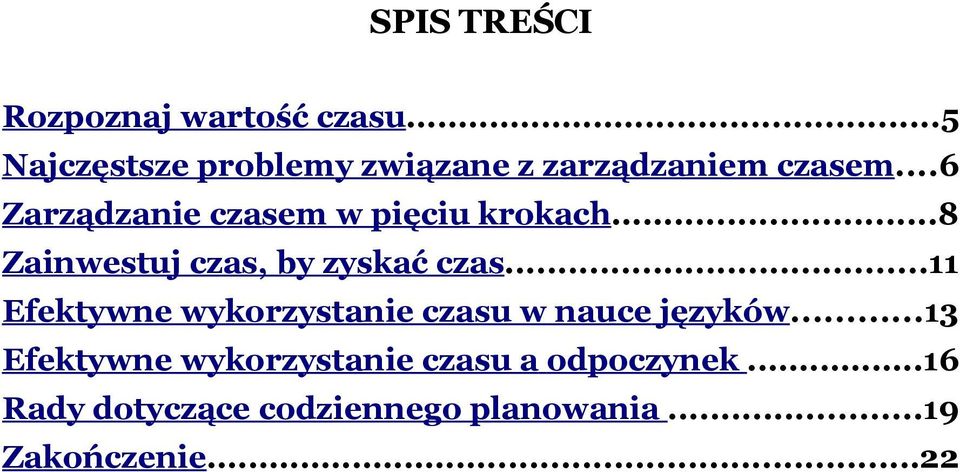 ..6 Zarządzanie czasem w pięciu krokach...8 Zainwestuj czas, by zyskać czas.
