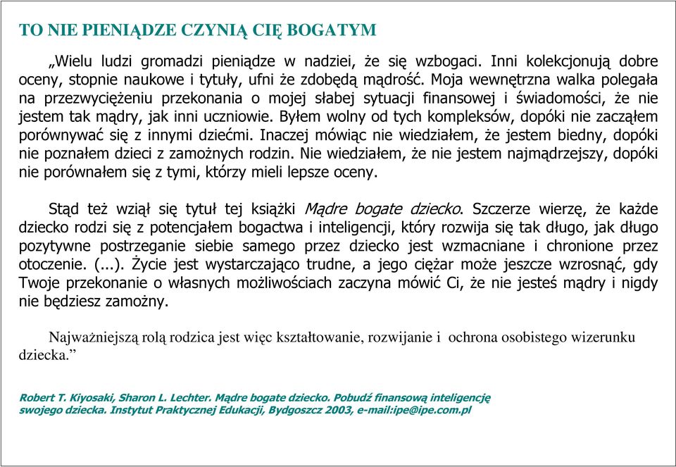 Byłem wolny od tych kompleksów, dopóki nie zacząłem porównywać się z innymi dziećmi. Inaczej mówiąc nie wiedziałem, Ŝe jestem biedny, dopóki nie poznałem dzieci z zamoŝnych rodzin.