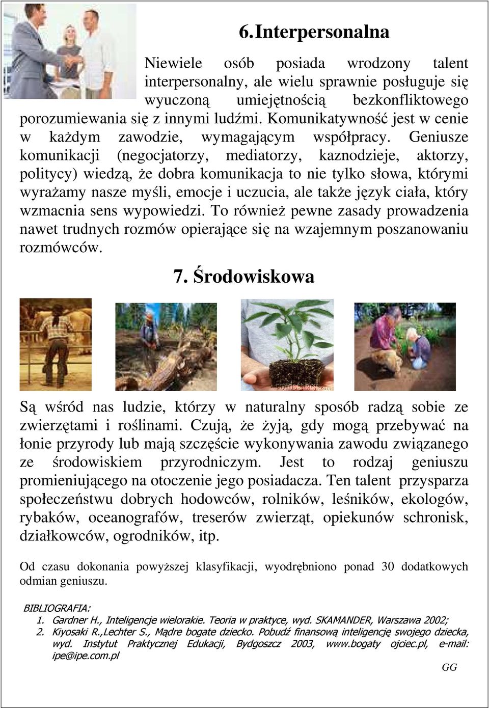Geniusze komunikacji (negocjatorzy, mediatorzy, kaznodzieje, aktorzy, politycy) wiedzą, Ŝe dobra komunikacja to nie tylko słowa, którymi wyraŝamy nasze myśli, emocje i uczucia, ale takŝe język ciała,