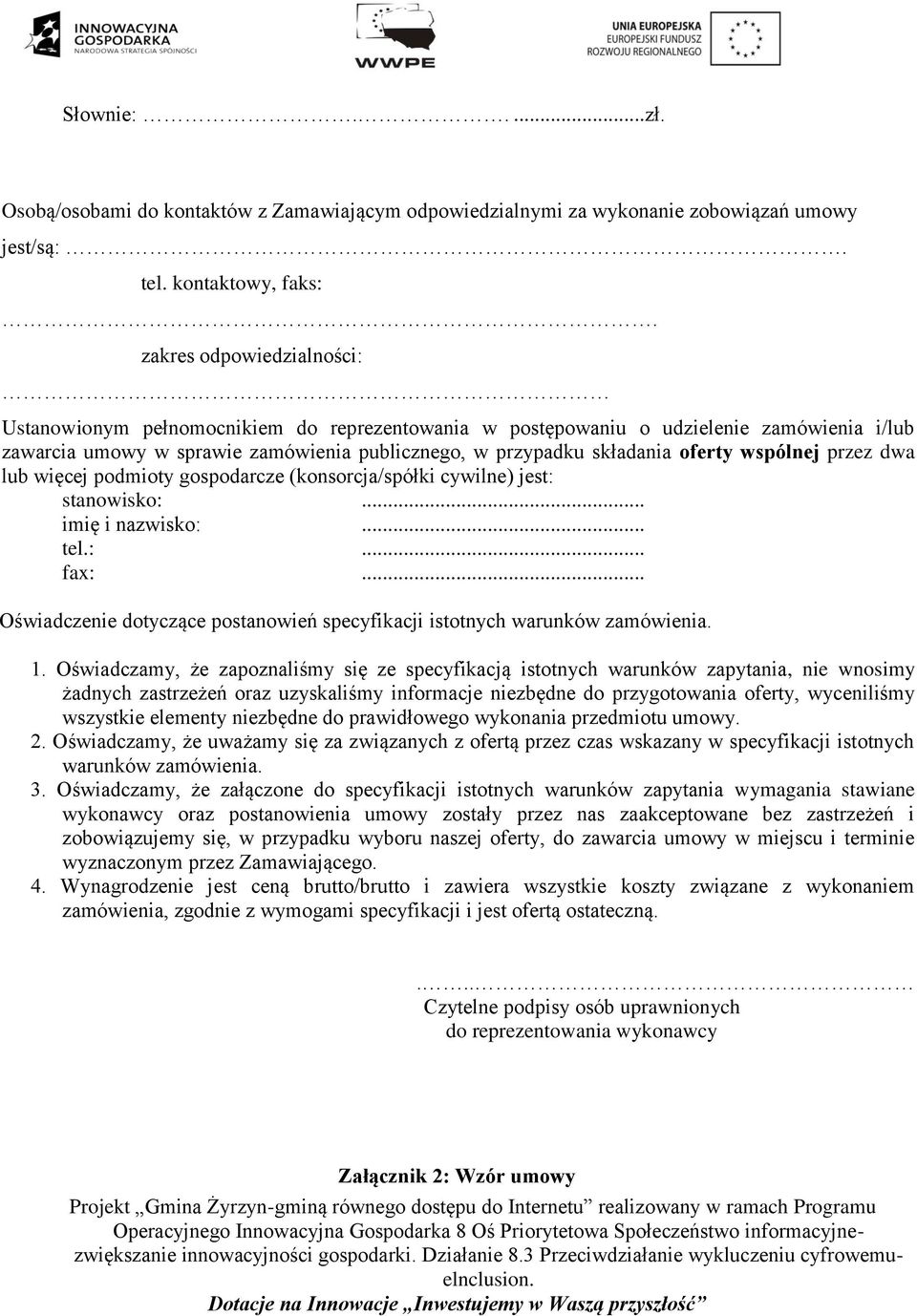 wspólnej przez dwa lub więcej podmioty gospodarcze (konsorcja/spółki cywilne) jest: stanowisko:... imię i nazwisko:... tel.:... fax:.
