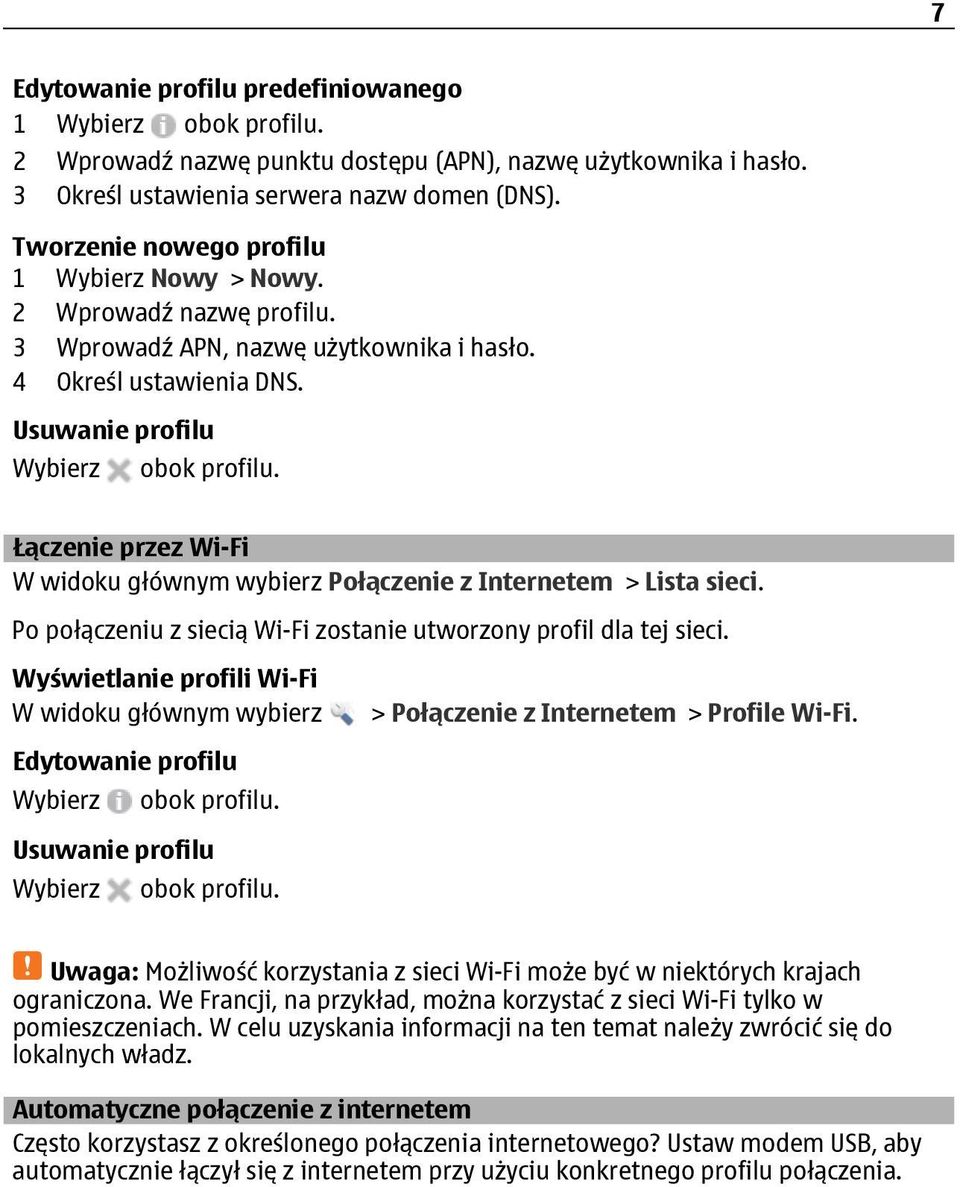 Łączenie przez Wi-Fi Połączenie z Internetem > Lista sieci. Po połączeniu z siecią Wi-Fi zostanie utworzony profil dla tej sieci. Wyświetlanie profili Wi-Fi > Połączenie z Internetem > Profile Wi-Fi.