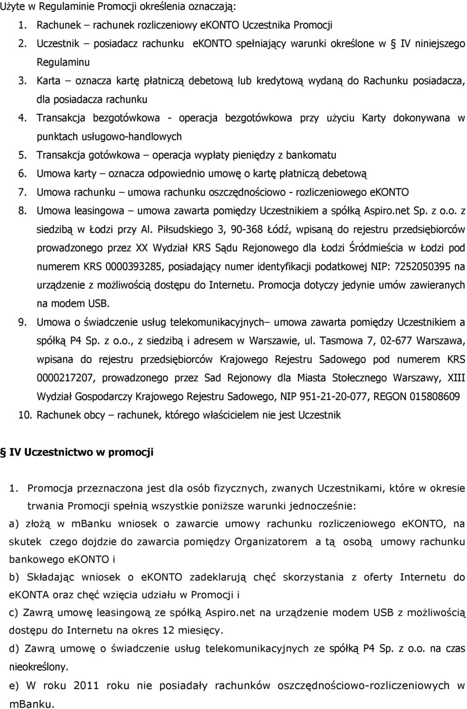 Karta oznacza kartę płatniczą debetową lub kredytową wydaną do Rachunku posiadacza, dla posiadacza rachunku 4.