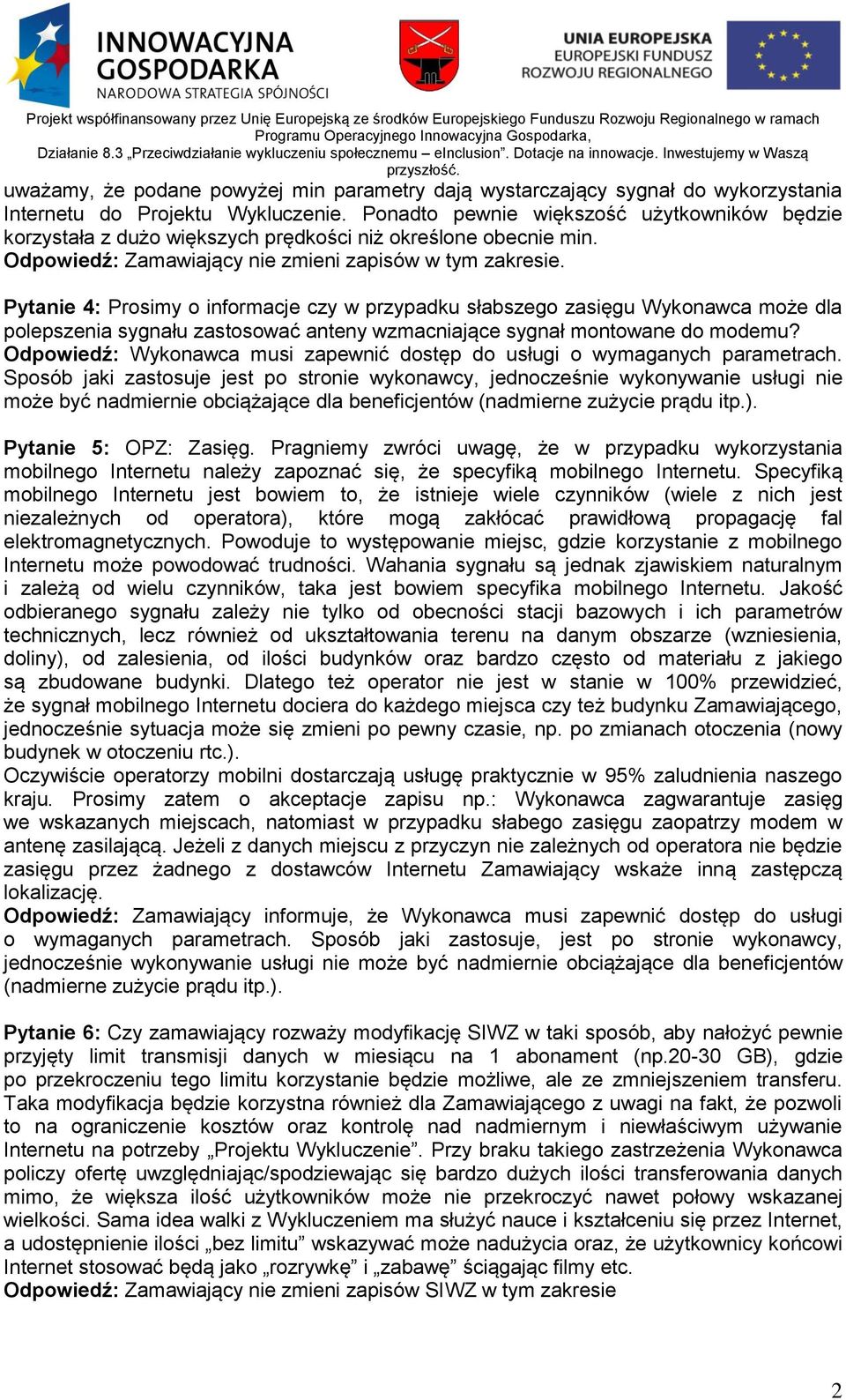 Pytanie 4: Prosimy o informacje czy w przypadku słabszego zasięgu Wykonawca może dla polepszenia sygnału zastosować anteny wzmacniające sygnał montowane do modemu?