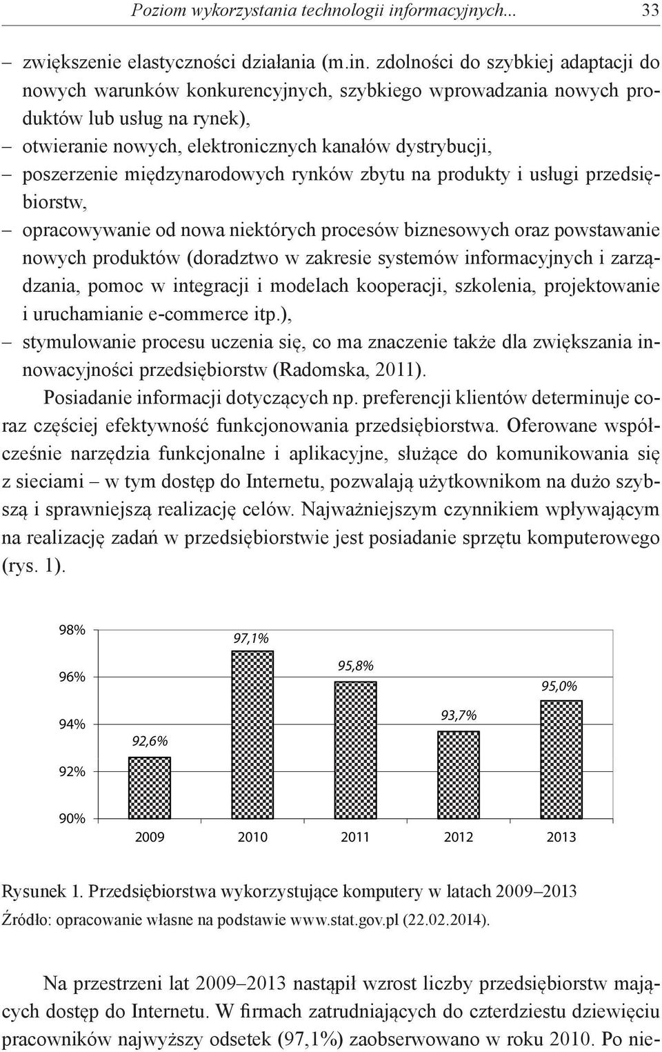 zdolności do szybkiej adaptacji do nowych warunków konkurencyjnych, szybkiego wprowadzania nowych produktów lub usług na rynek), otwieranie nowych, elektronicznych kanałów dystrybucji, poszerzenie