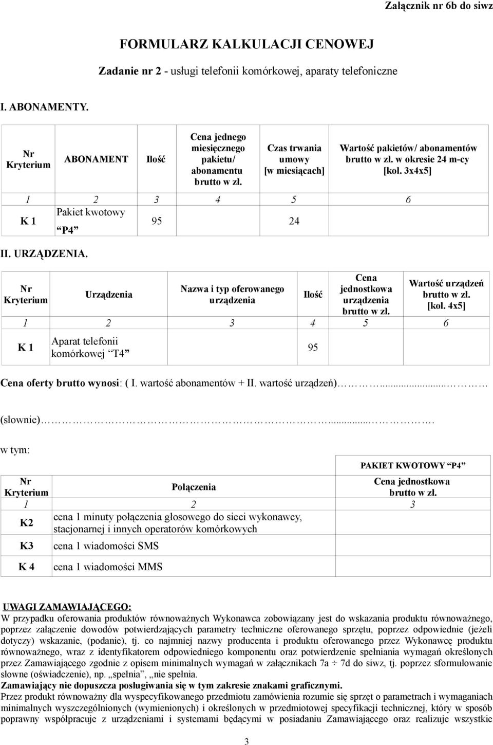 Urządzenia Nazwa i typ oferowanego Ilość Wartość urządzeń [kol. 4x] komórkowej T4 9 oferty brutto wynosi: ( I. wartość abonamentów + II. wartość urządzeń)... (słownie).