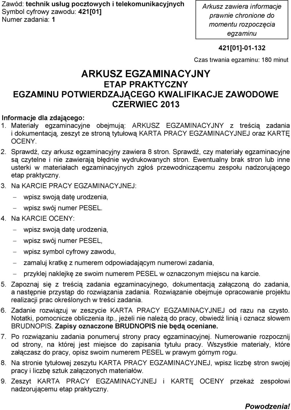 Materia y egzaminacyjne obejmuj : ARKUSZ EGZAMINACYJNY z tre ci zadania i dokumentacj, zeszyt ze stron tytu ow KARTA PRACY EGZAMINACYJNEJ oraz KART OCENY. 2.