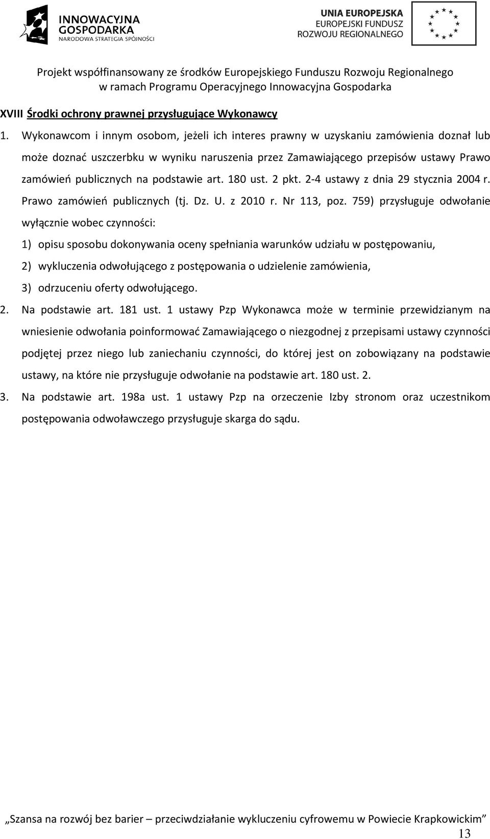 podstawie art. 180 ust. 2 pkt. 2-4 ustawy z dnia 29 stycznia 2004 r. Prawo zamówień publicznych (tj. Dz. U. z 2010 r. Nr 113, poz.