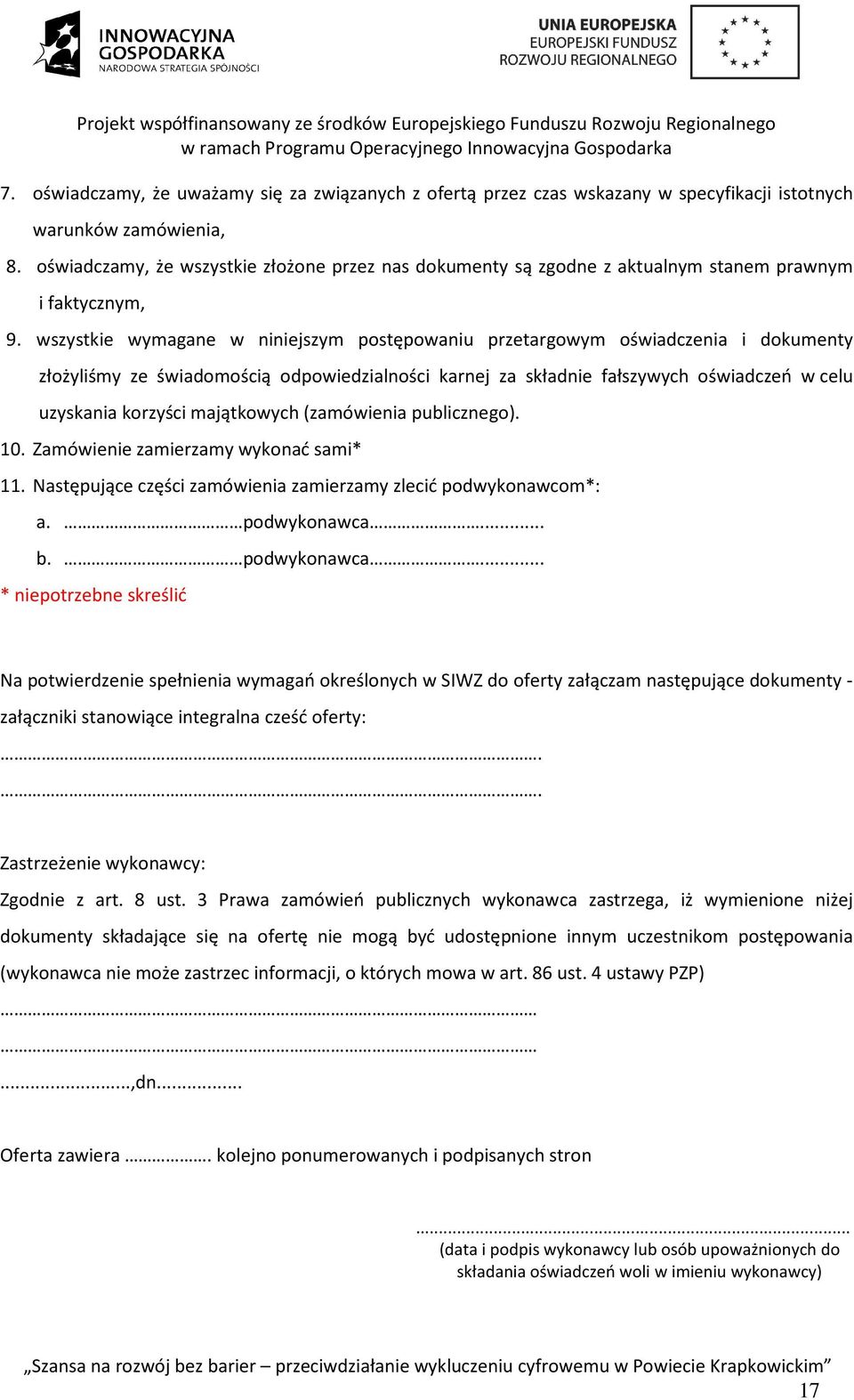 wszystkie wymagane w niniejszym postępowaniu przetargowym oświadczenia i dokumenty złożyliśmy ze świadomością odpowiedzialności karnej za składnie fałszywych oświadczeń w celu uzyskania korzyści