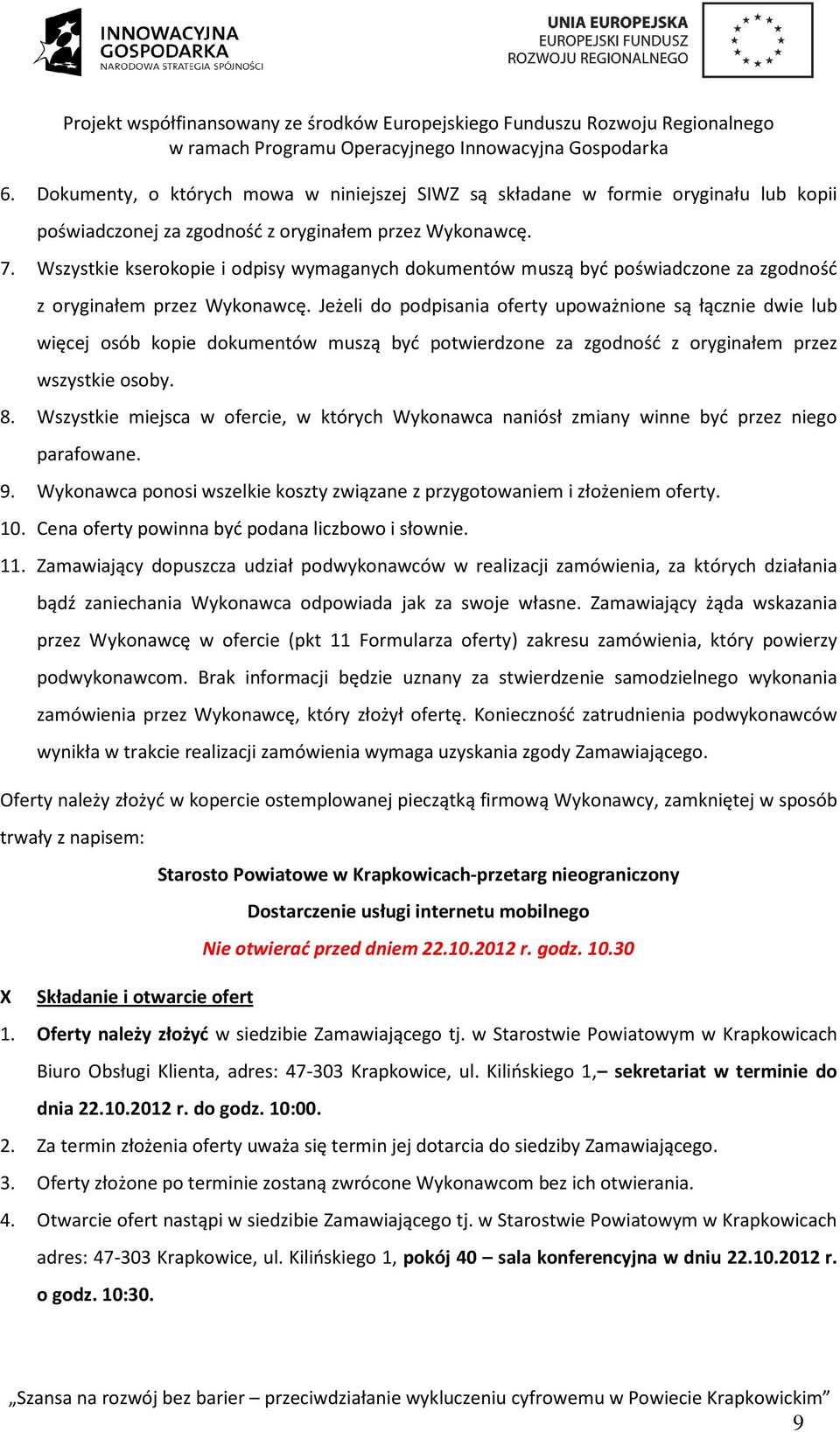 Jeżeli do podpisania oferty upoważnione są łącznie dwie lub więcej osób kopie dokumentów muszą być potwierdzone za zgodność z oryginałem przez wszystkie osoby. 8.