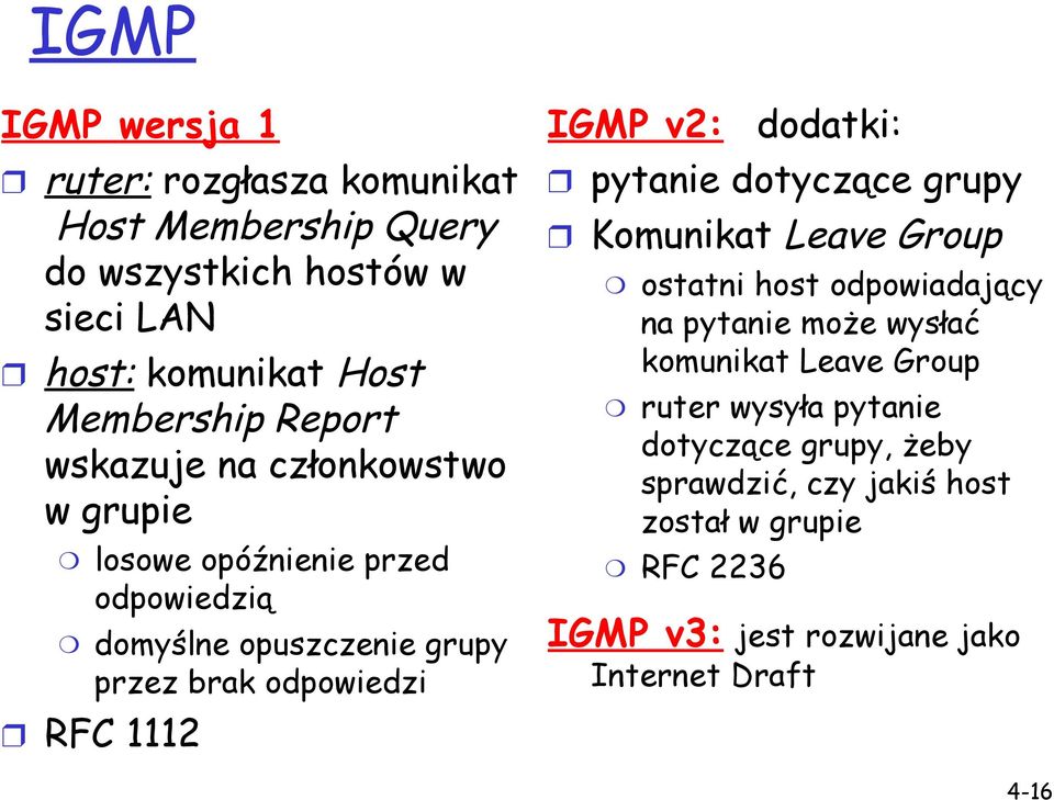 IGMP v2: dodatki: pytanie dotyczące grupy Komunikat Leave Group ostatni host odpowiadający na pytanie może wysłać komunikat Leave Group