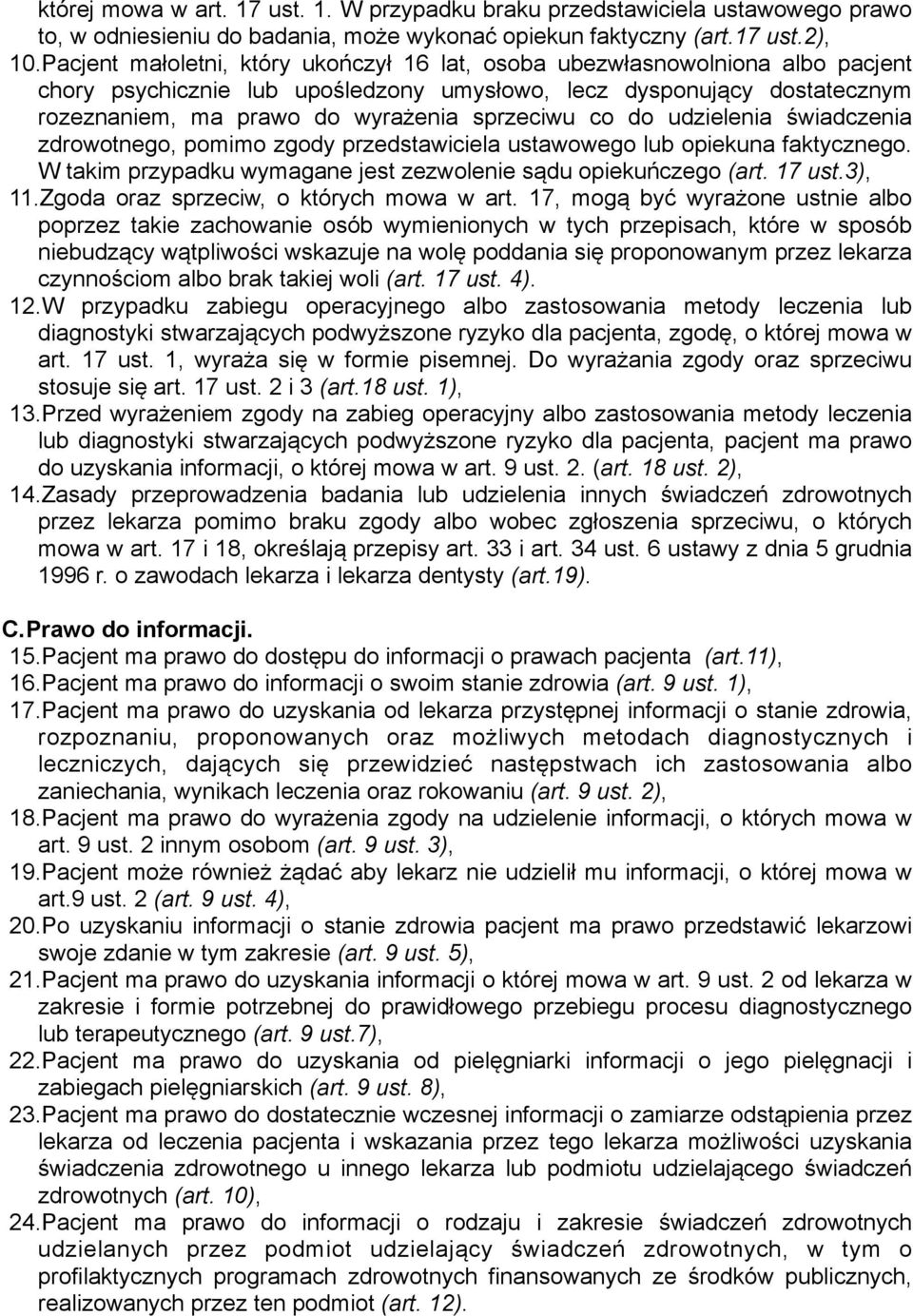 co do udzielenia świadczenia zdrowotnego, pomimo zgody przedstawiciela ustawowego lub opiekuna faktycznego. W takim przypadku wymagane jest zezwolenie sądu opiekuńczego (art. 17 ust.3), 11.