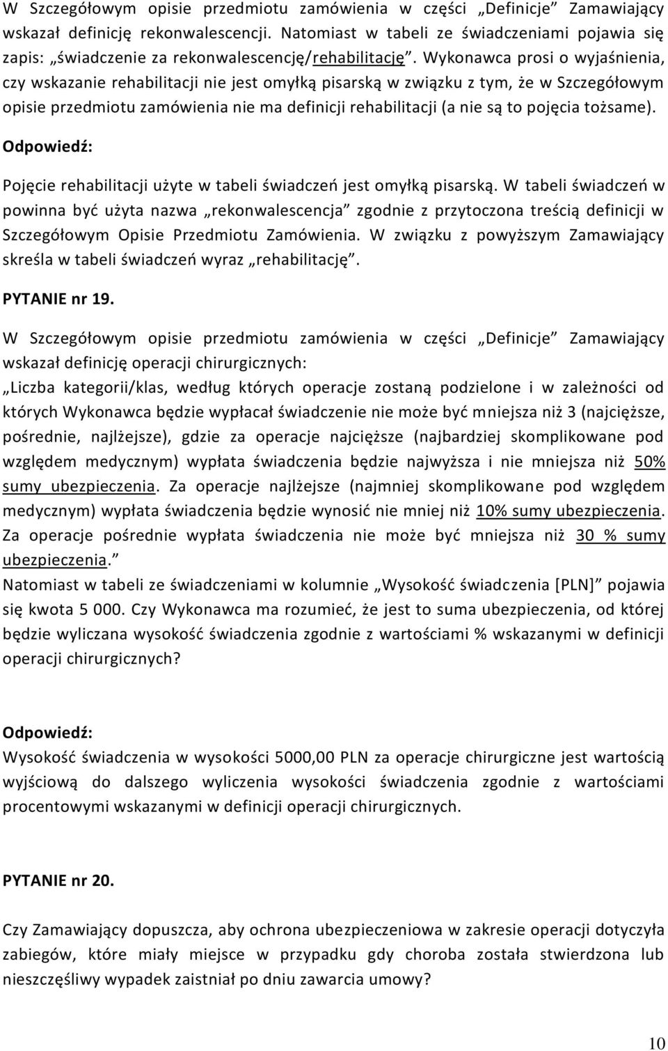 Wykonawca prosi o wyjaśnienia, czy wskazanie rehabilitacji nie jest omyłką pisarską w związku z tym, że w Szczegółowym opisie przedmiotu zamówienia nie ma definicji rehabilitacji (a nie są to pojęcia