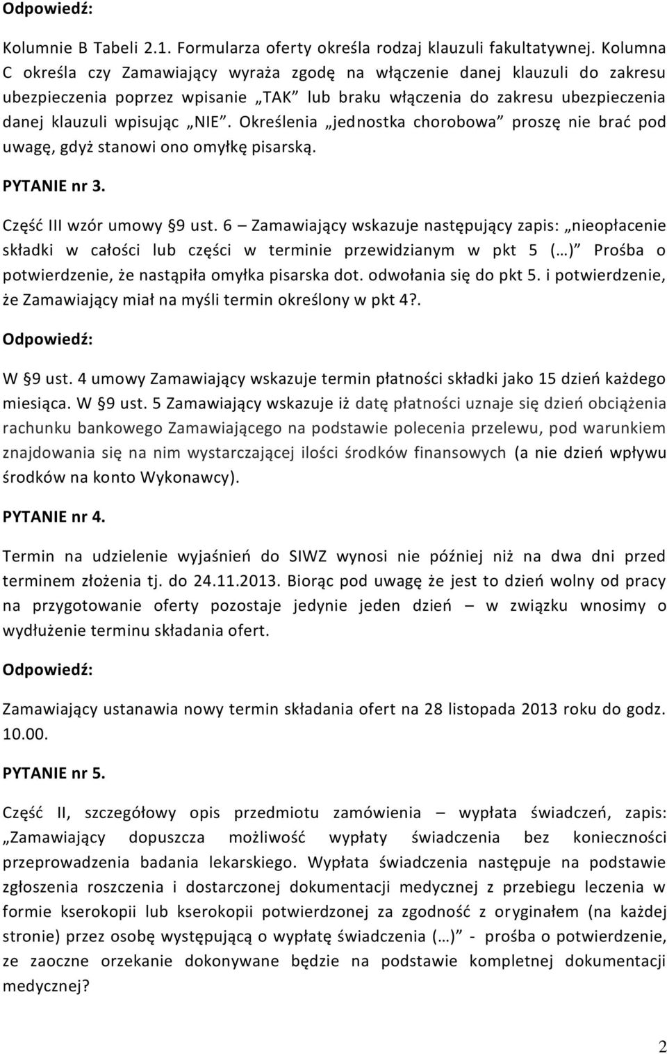 Określenia jednostka chorobowa proszę nie brać pod uwagę, gdyż stanowi ono omyłkę pisarską. PYTANIE nr 3. Część III wzór umowy 9 ust.