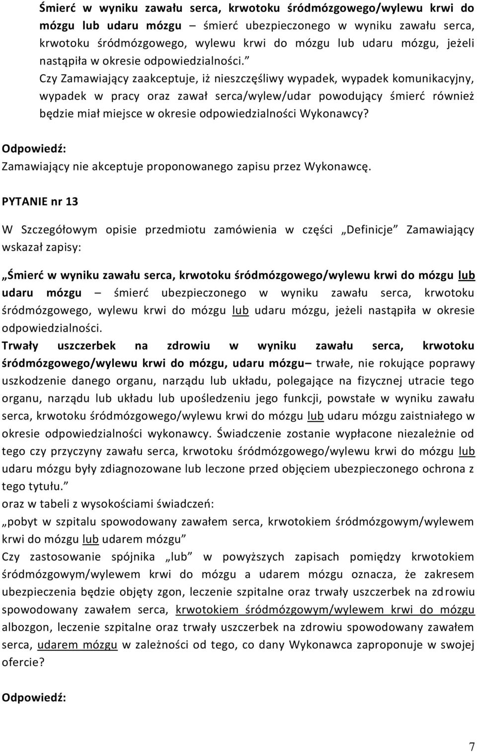 Czy Zamawiający zaakceptuje, iż nieszczęśliwy wypadek, wypadek komunikacyjny, wypadek w pracy oraz zawał serca/wylew/udar powodujący śmierć również będzie miał miejsce w okresie odpowiedzialności