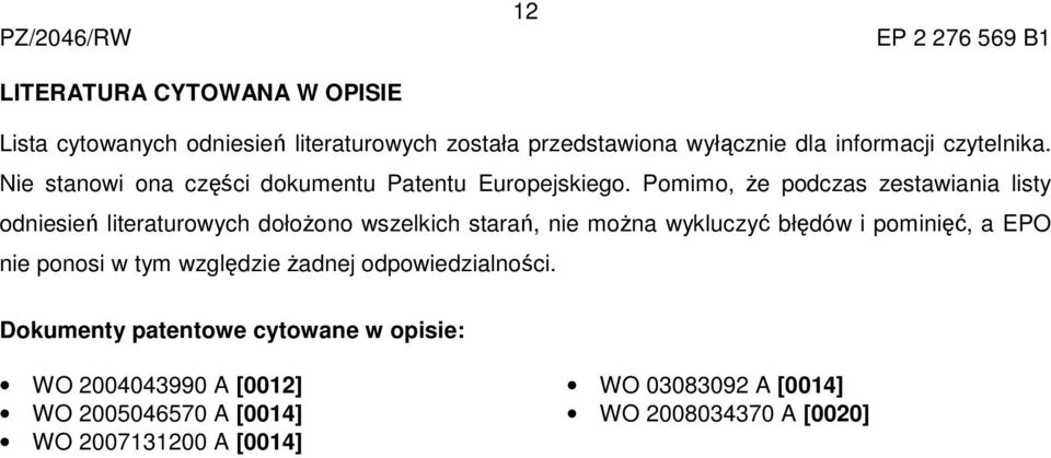 Pomimo, że podczas zestawiania listy odniesień literaturowych dołożono wszelkich starań, nie można wykluczyć błędów i pominięć, a