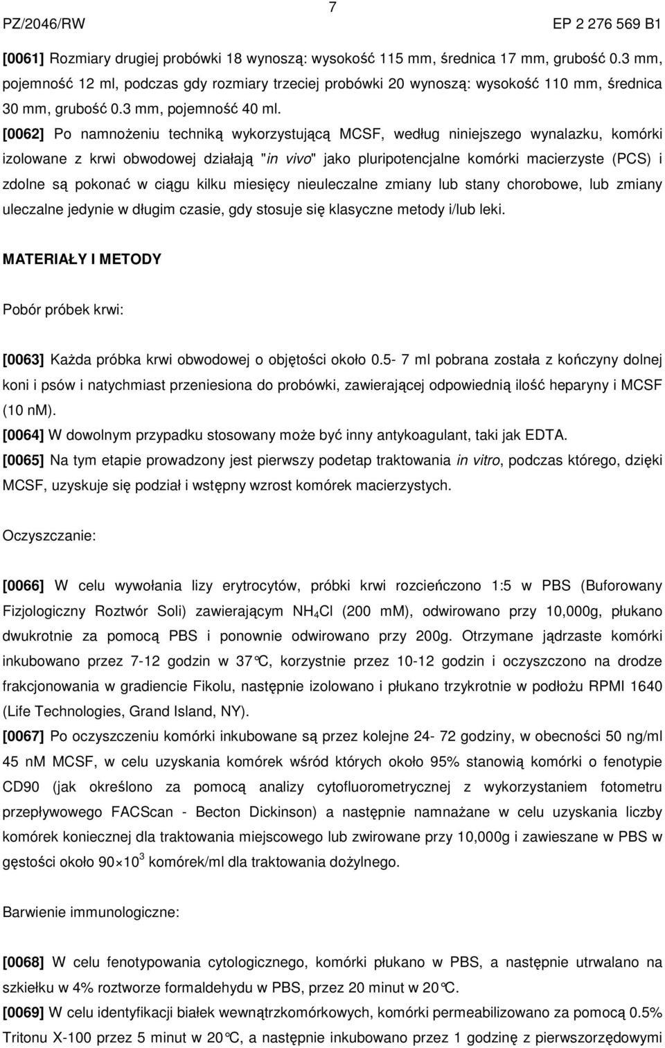 [0062] Po namnożeniu techniką wykorzystującą MCSF, według niniejszego wynalazku, komórki izolowane z krwi obwodowej działają "in vivo" jako pluripotencjalne komórki macierzyste (PCS) i zdolne są