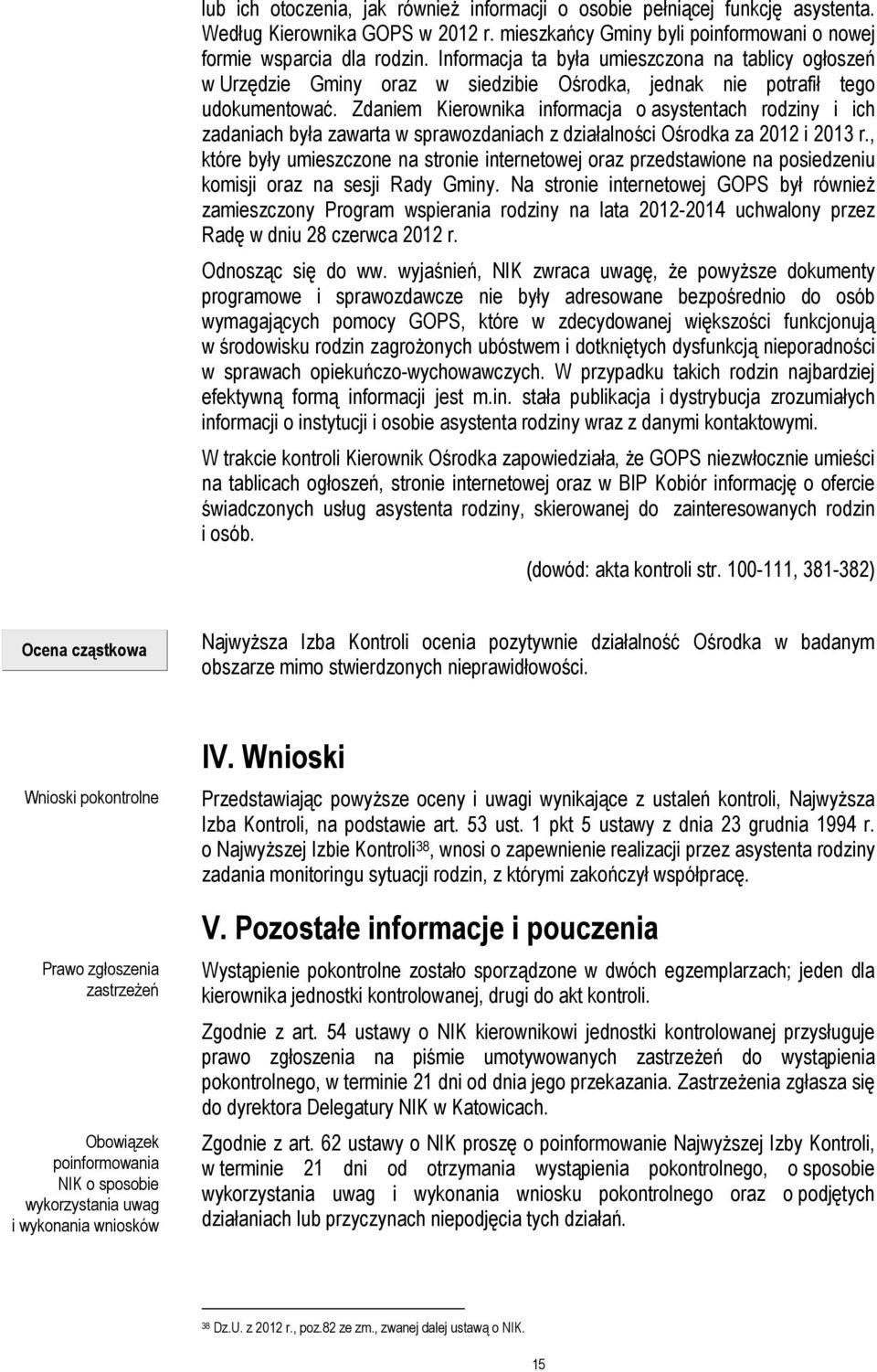 Zdaniem Kierownika informacja o asystentach rodziny i ich zadaniach była zawarta w sprawozdaniach z działalności Ośrodka za 2012 i 2013 r.