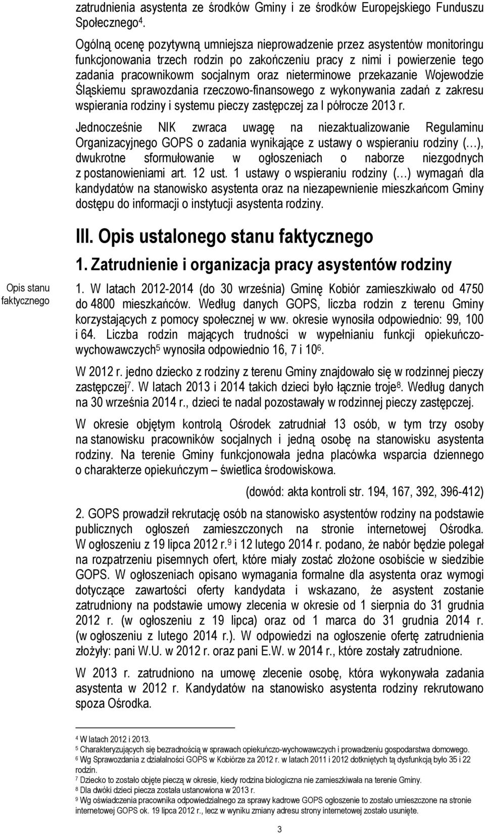 nieterminowe przekazanie Wojewodzie Śląskiemu sprawozdania rzeczowo-finansowego z wykonywania zadań z zakresu wspierania rodziny i systemu pieczy zastępczej za I półrocze 2013 r.