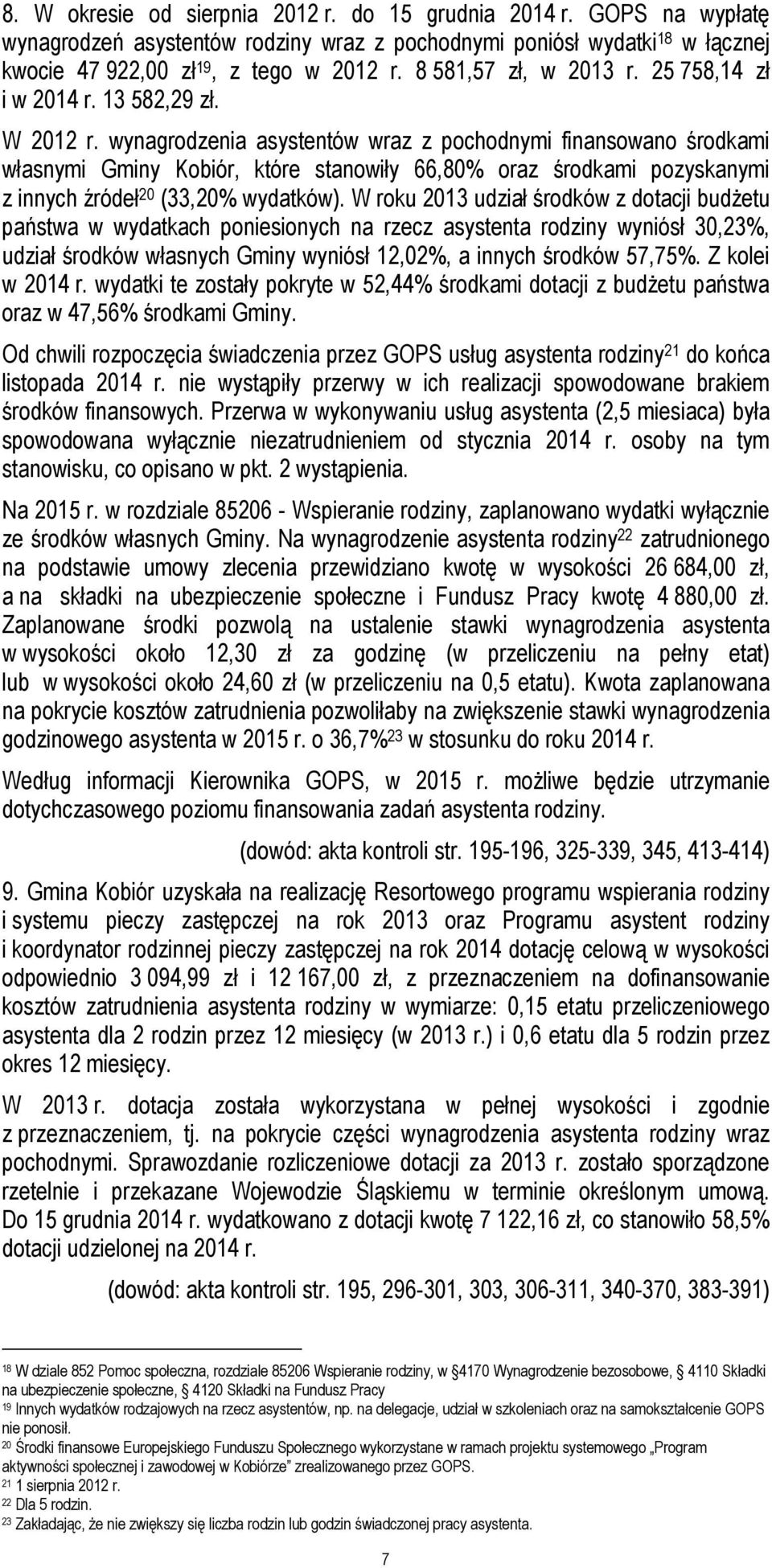 wynagrodzenia asystentów wraz z pochodnymi finansowano środkami własnymi Gminy Kobiór, które stanowiły 66,80% oraz środkami pozyskanymi z innych źródeł 20 (33,20% wydatków).