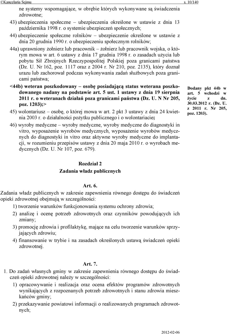 o ubezpieczeniu społecznym rolników; 44a) uprawniony żołnierz lub pracownik żołnierz lub pracownik wojska, o którym mowa w art. 6 ustawy z dnia 17 grudnia 1998 r.