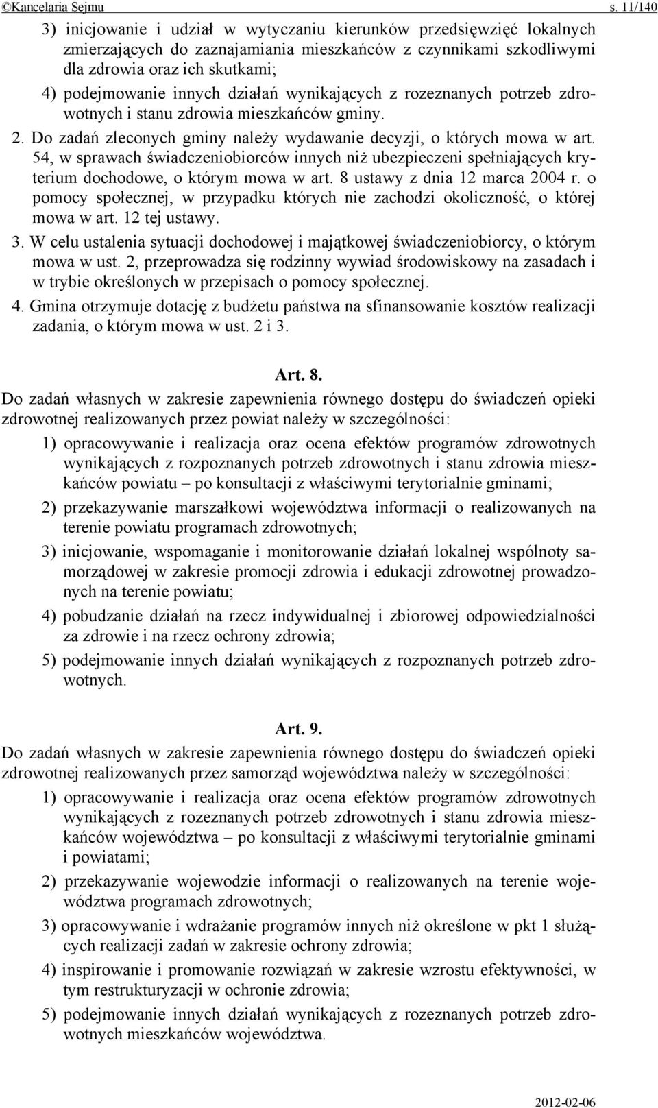 działań wynikających z rozeznanych potrzeb zdrowotnych i stanu zdrowia mieszkańców gminy. 2. Do zadań zleconych gminy należy wydawanie decyzji, o których mowa w art.