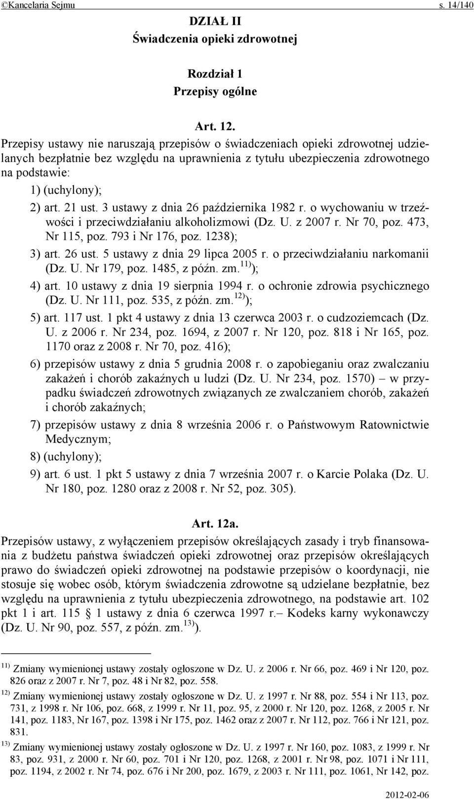 21 ust. 3 ustawy z dnia 26 października 1982 r. o wychowaniu w trzeźwości i przeciwdziałaniu alkoholizmowi (Dz. U. z 2007 r. Nr 70, poz. 473, Nr 115, poz. 793 i Nr 176, poz. 1238); 3) art. 26 ust.