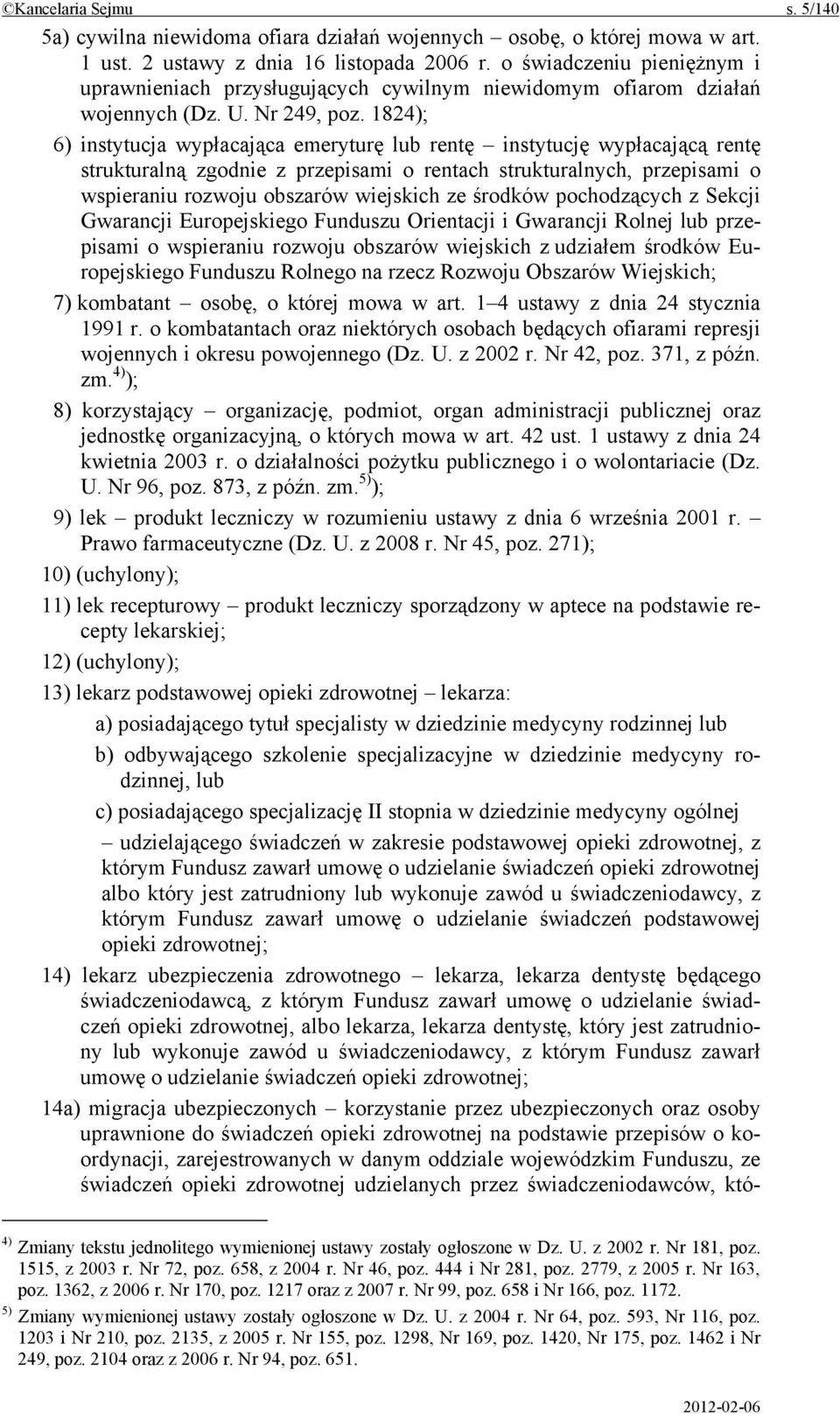 1824); 6) instytucja wypłacająca emeryturę lub rentę instytucję wypłacającą rentę strukturalną zgodnie z przepisami o rentach strukturalnych, przepisami o wspieraniu rozwoju obszarów wiejskich ze