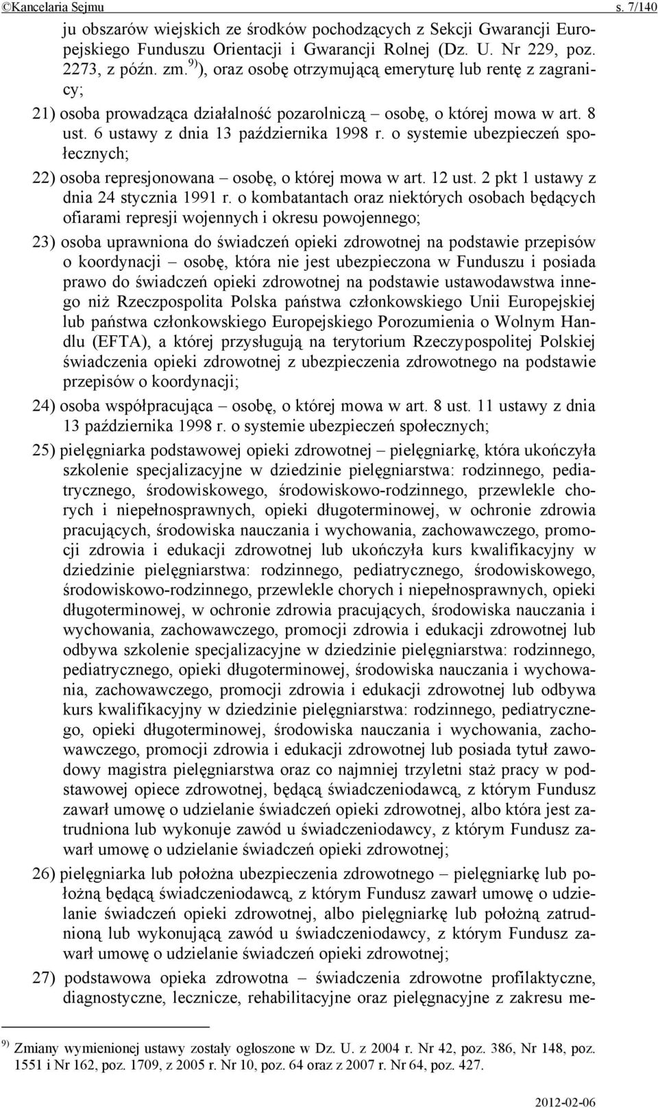 o systemie ubezpieczeń społecznych; 22) osoba represjonowana osobę, o której mowa w art. 12 ust. 2 pkt 1 ustawy z dnia 24 stycznia 1991 r.