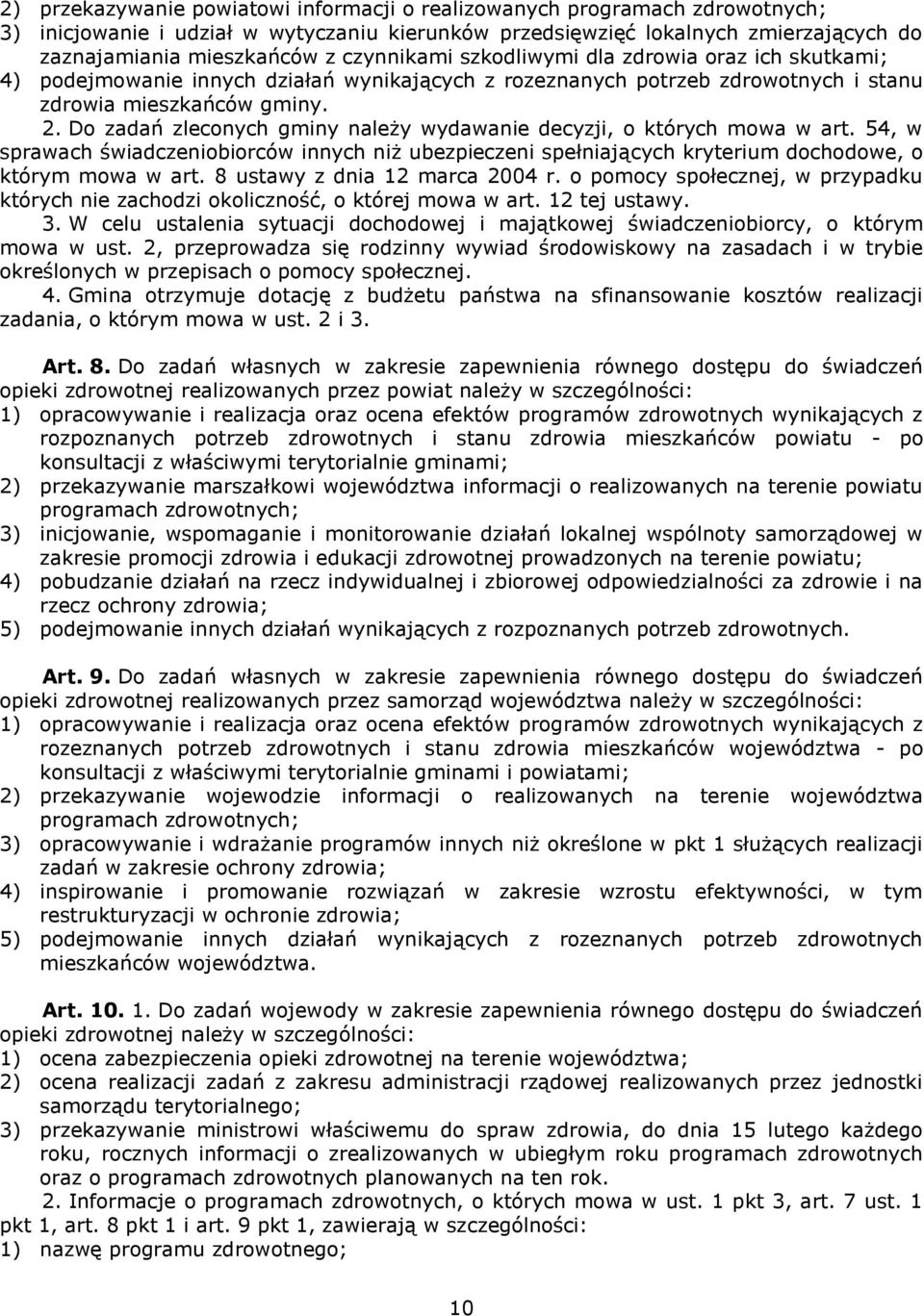 Do zadań zleconych gminy należy wydawanie decyzji, o których mowa w art. 54, w sprawach świadczeniobiorców innych niż ubezpieczeni spełniających kryterium dochodowe, o którym mowa w art.