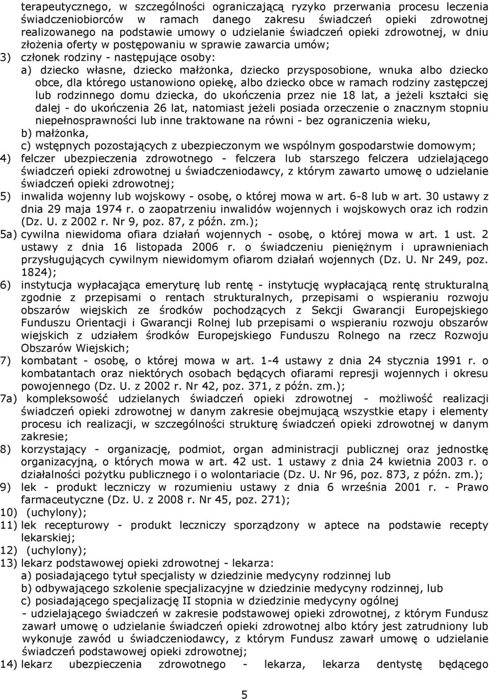 albo dziecko obce, dla którego ustanowiono opiekę, albo dziecko obce w ramach rodziny zastępczej lub rodzinnego domu dziecka, do ukończenia przez nie 18 lat, a jeżeli kształci się dalej - do