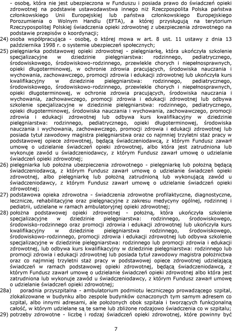 podstawie przepisów o koordynacji; 24) osoba współpracująca - osobę, o której mowa w art. 8 ust. 11 ustawy z dnia 13 października 1998 r.