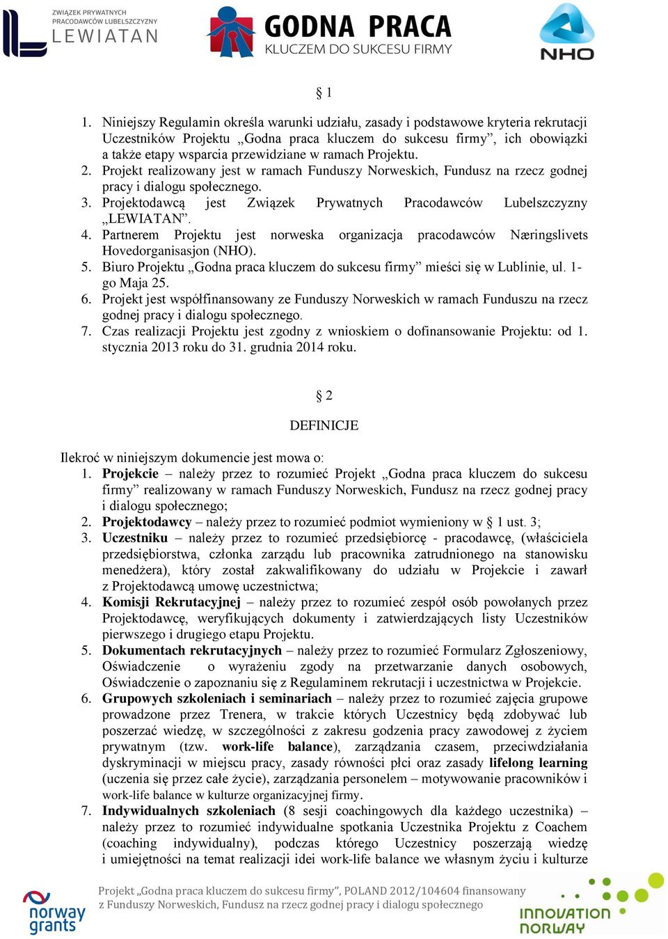 Projektodawcą jest Związek Prywatnych Pracodawców Lubelszczyzny LEWIATAN. 4. Partnerem Projektu jest norweska organizacja pracodawców Næringslivets Hovedorganisasjon (NHO). 5.