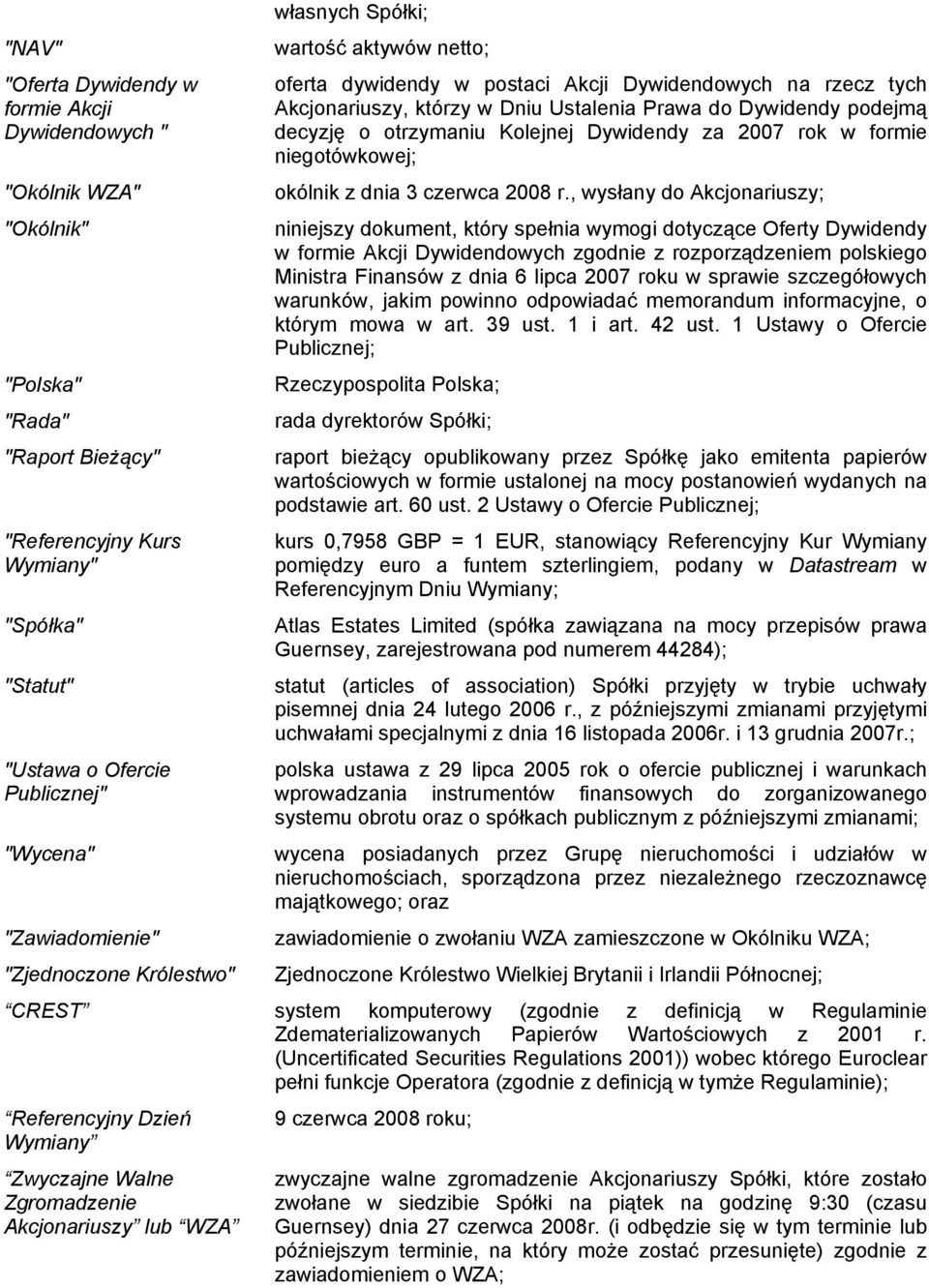 podejmą decyzję o otrzymaniu Kolejnej Dywidendy za 2007 rok w formie niegotówkowej; okólnik z dnia 3 czerwca 2008 r.